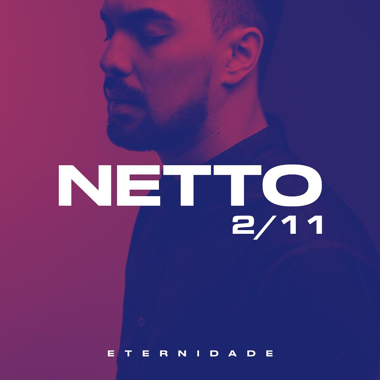 Скачать песню Netto - Eternidade 2/11 бесплатно в MP3 для Android и iOS