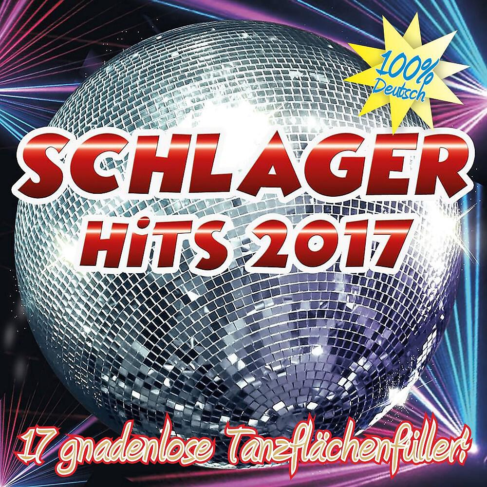 Релиз Schlager Hits 2017 (17 gnadenlose Tanzflächenfüller - 100% Deutsch)