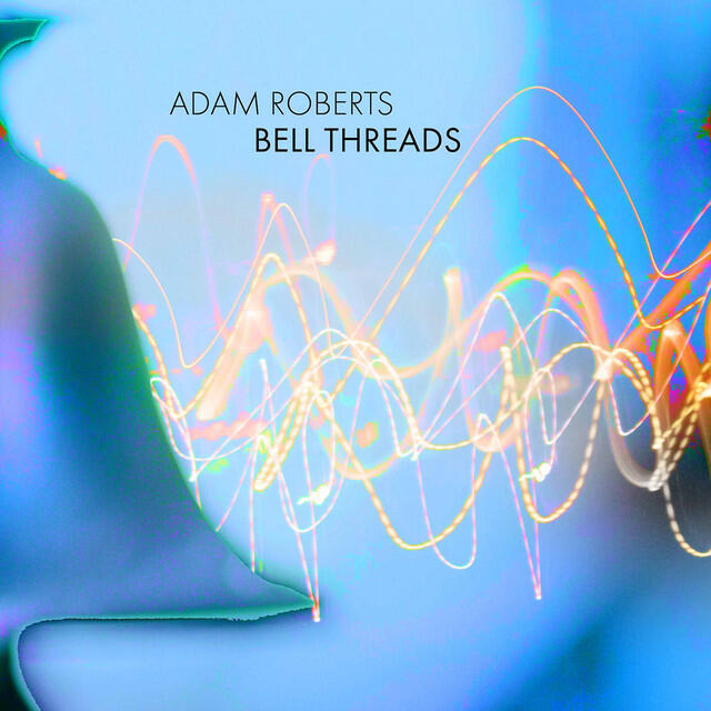 Релиз Adam Roberts: Bell Threads