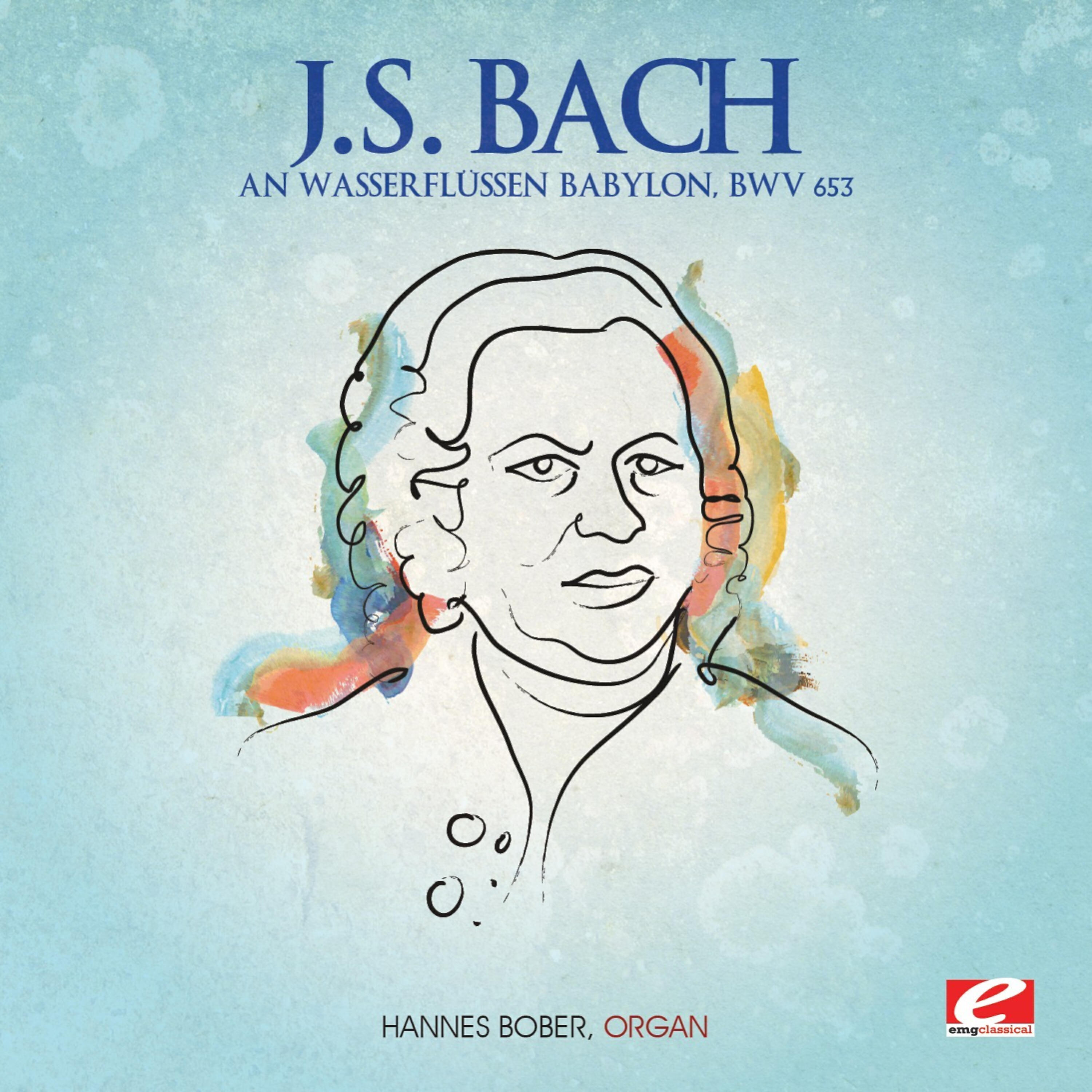 Релиз J.S. Bach: An Wasserflüssen Babylon, BWV 653 (Digitally Remastered)