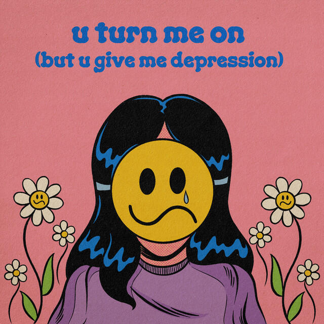 Релиз u turn me on (but u give me depression)