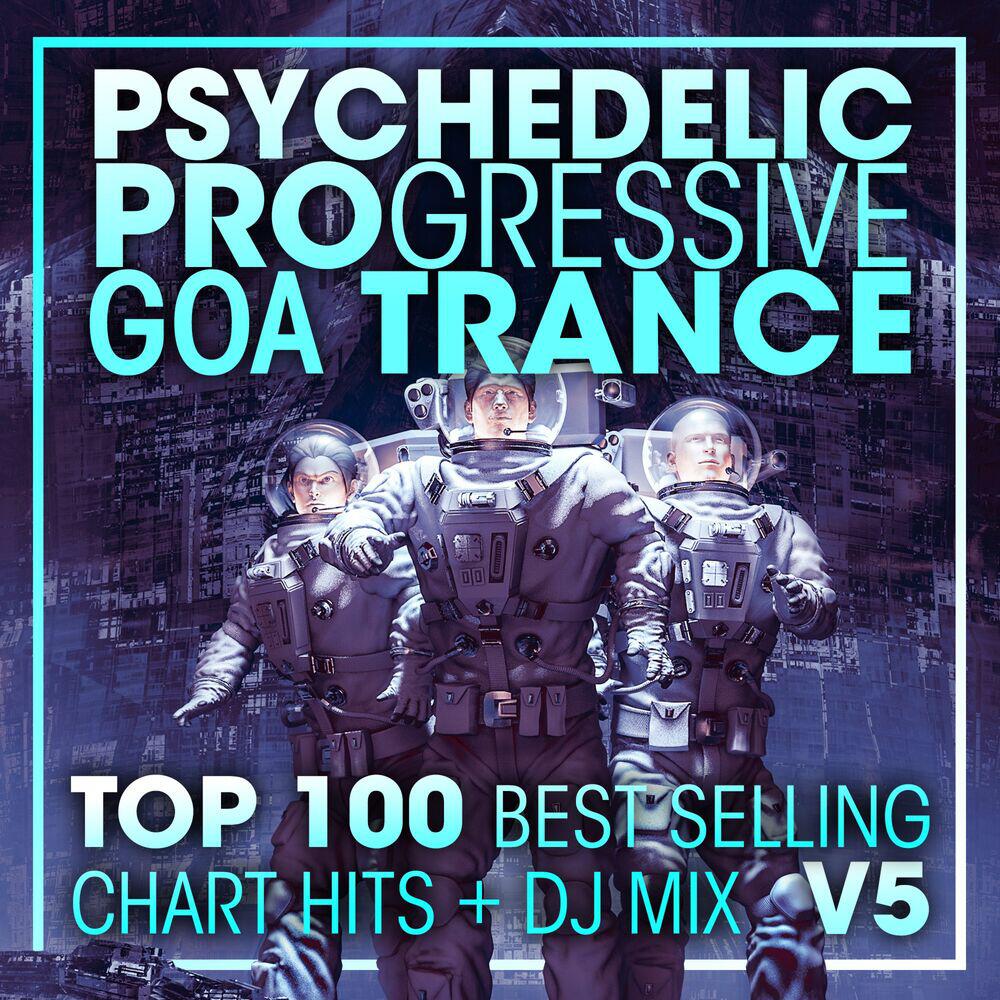 Релиз Psychedelic Progressive Goa Trance Top 100 Best Selling Chart Hits + DJ Mix V5