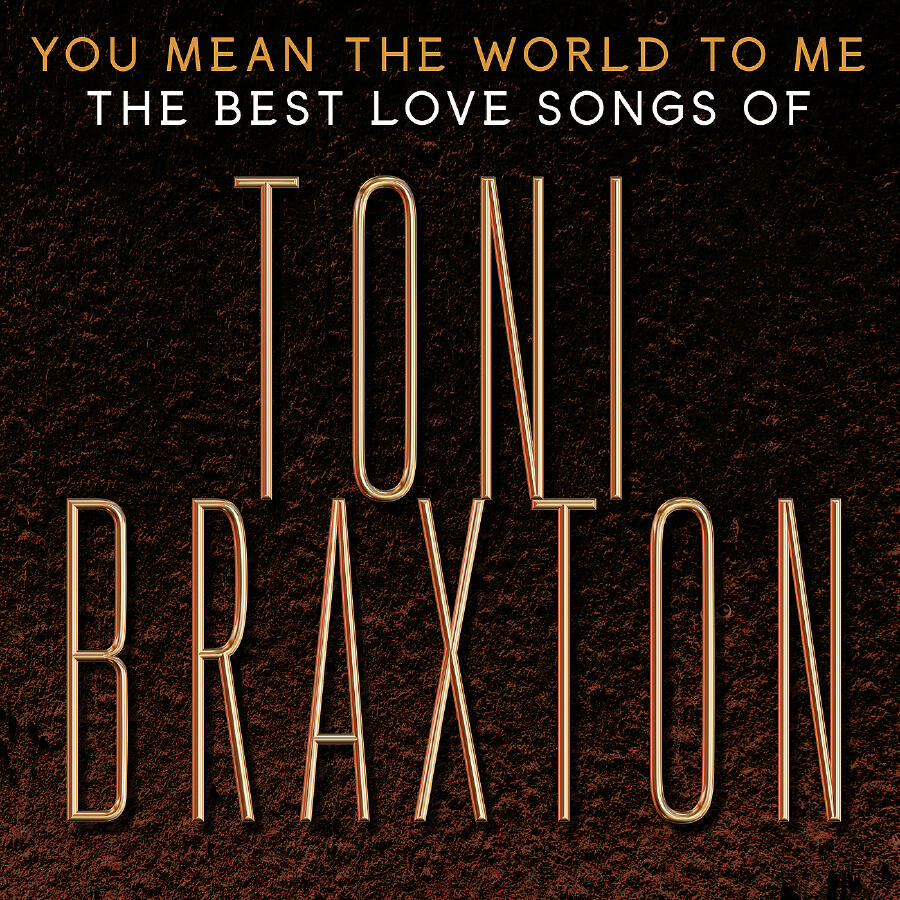 Релиз You Mean the World to Me: The Best Love Songs of Toni Braxton