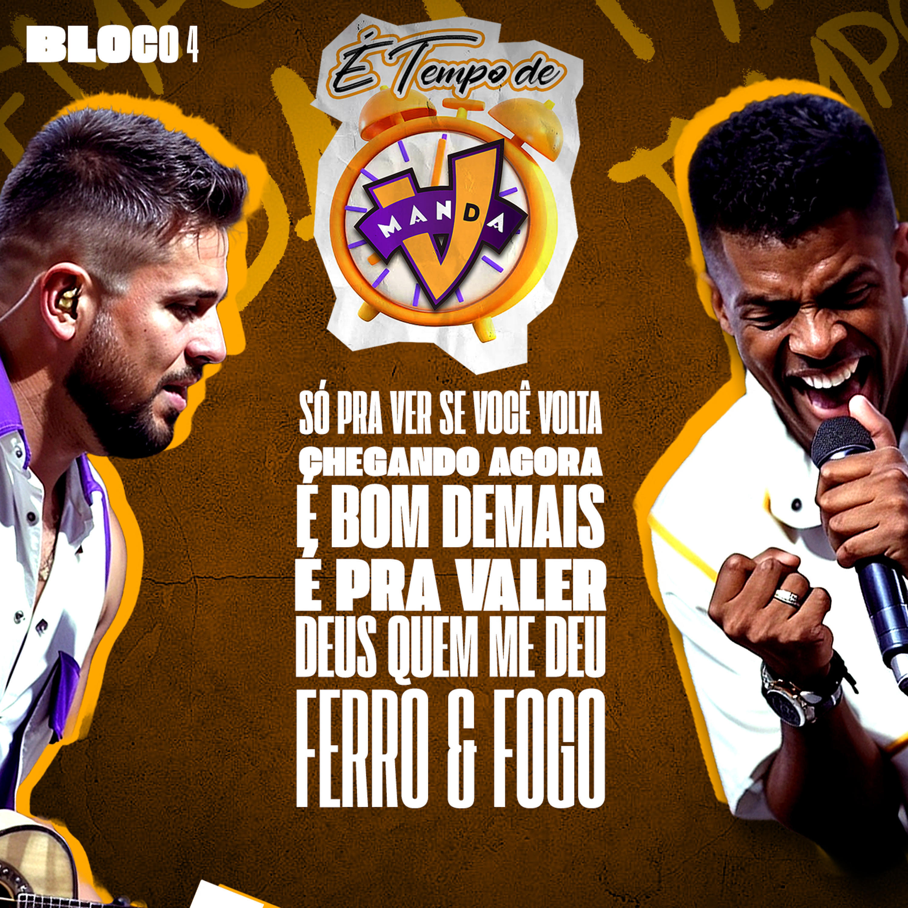 Релиз É Tempo de Manda V: Só pra Ver Se Você Volta / Chegando Agora / É Bom Demais / É pra Valer /  Deus Quem Me Deu / Ferro e Fogo, Bloco 4