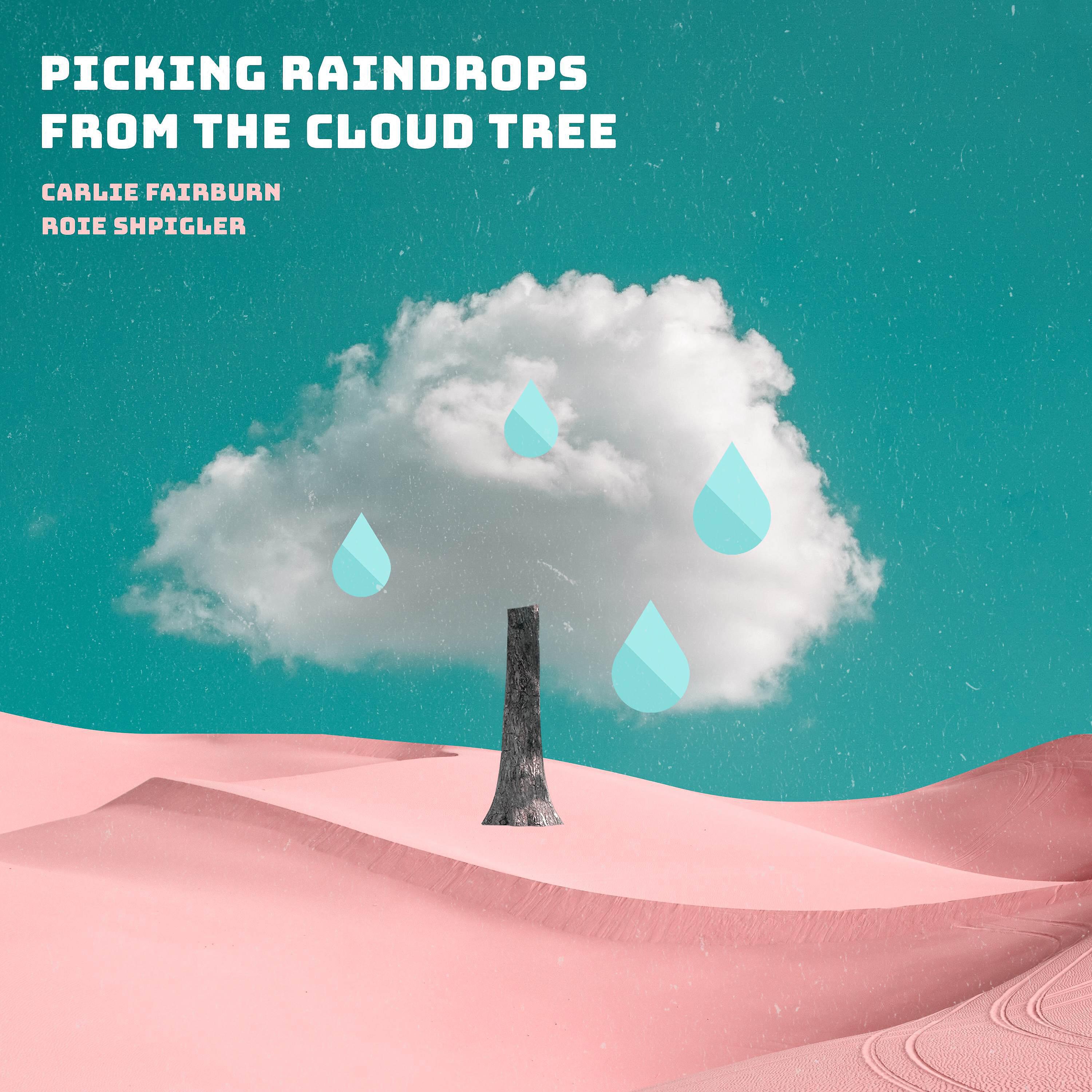 Релиз Picking Raindrops from the Cloud Tree