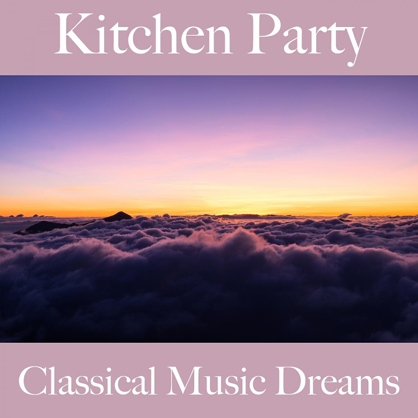 Релиз Kitchen Party: Classical Music Dreams - The Best Sounds For Relaxation