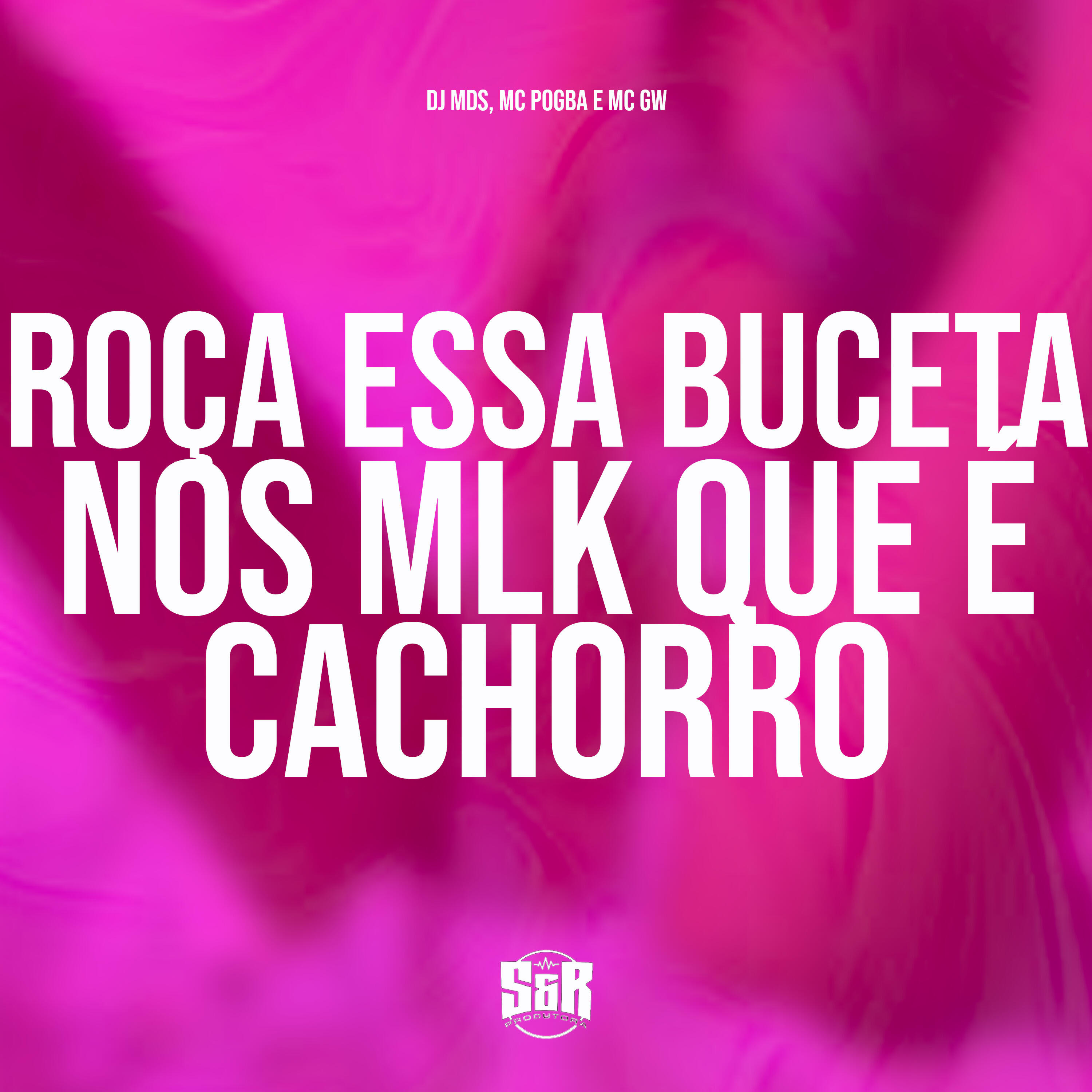 Постер альбома Roça Essa Buceta nos Mlk Que É Cachorro