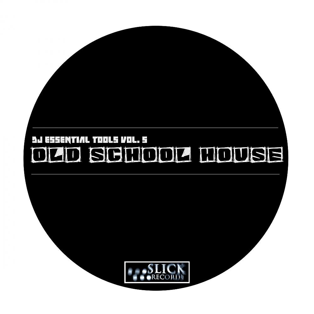 Постер альбома DJ Essential Tools, Vol. 5: Old School House