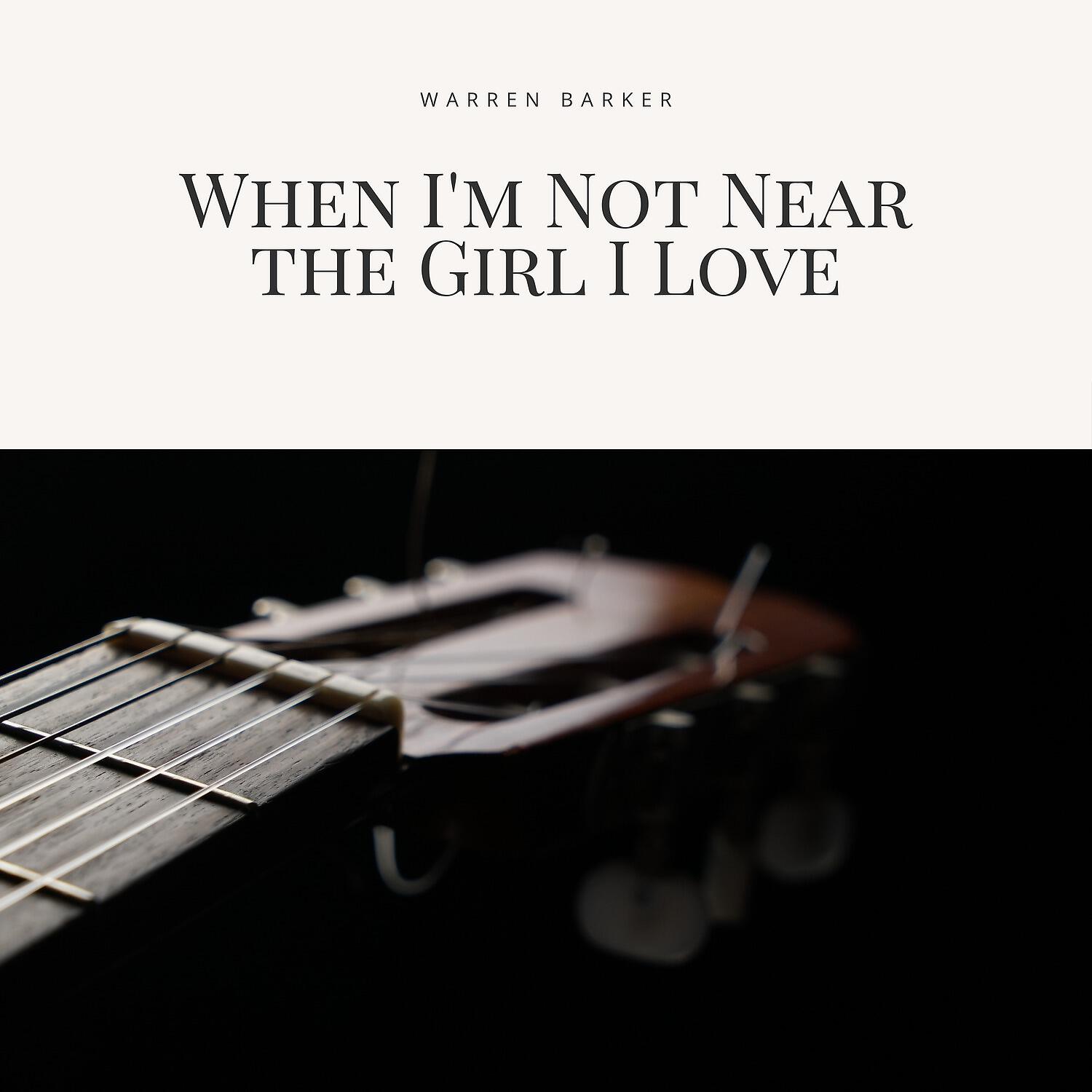 Релиз When I'm Not Near the Girl I Love