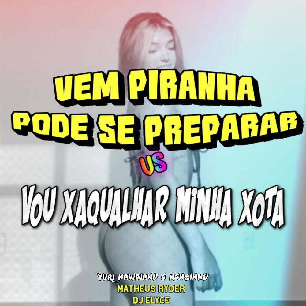 Релиз VEM PIRANHA PODE SE PREPARAR vs VOU XAQUALHAR MINHA XOT