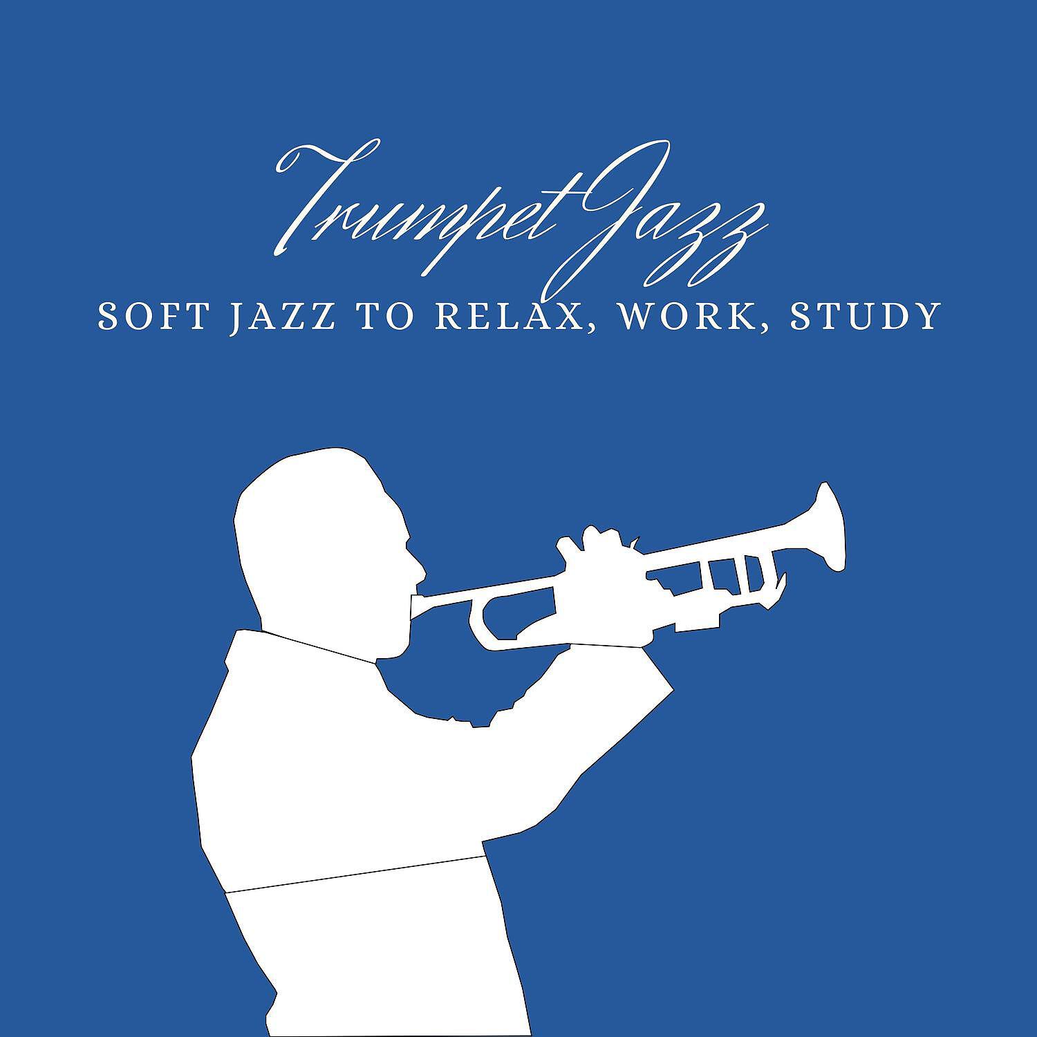 Релиз Trumpet Jazz - Soft Jazz to Relax, Work, Study