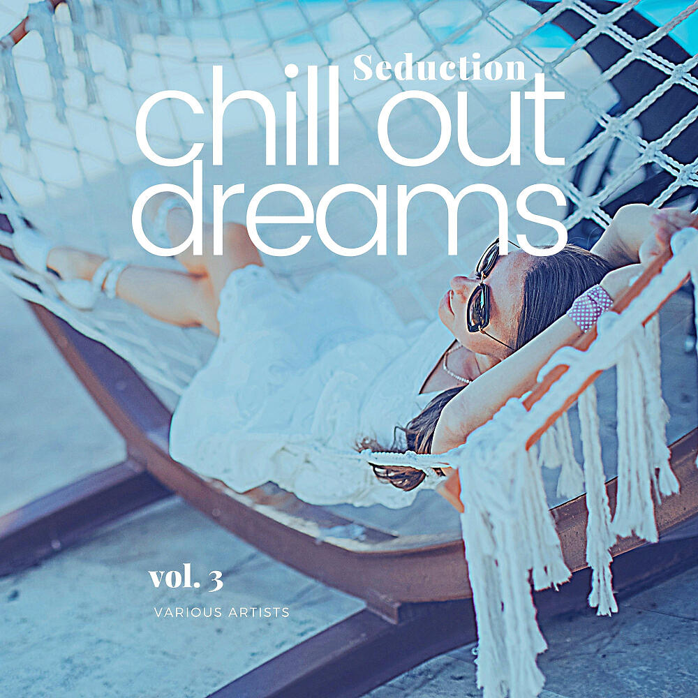 Альбом Seduction (Chill Out Dreams), Vol. 3 исполнителя Various Artists