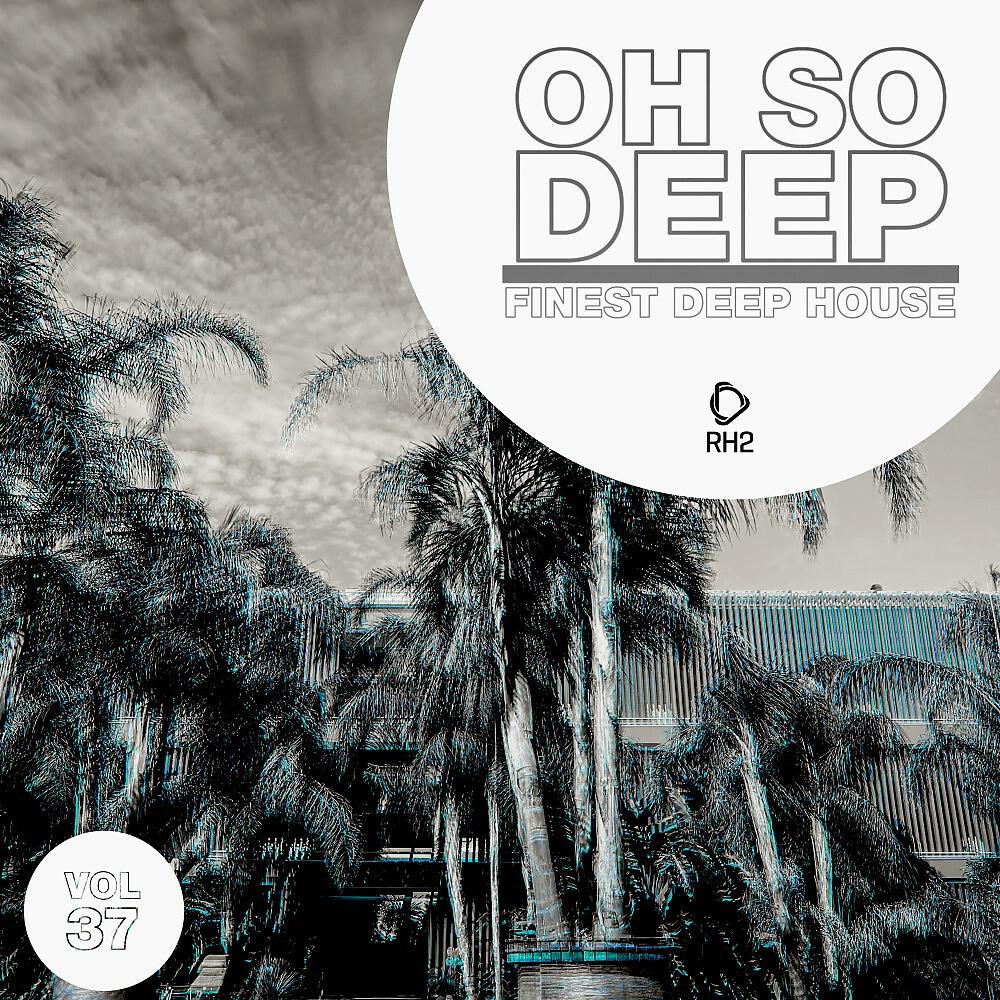 Релиз Oh so Deep: Finest Deep House, Vol. 37