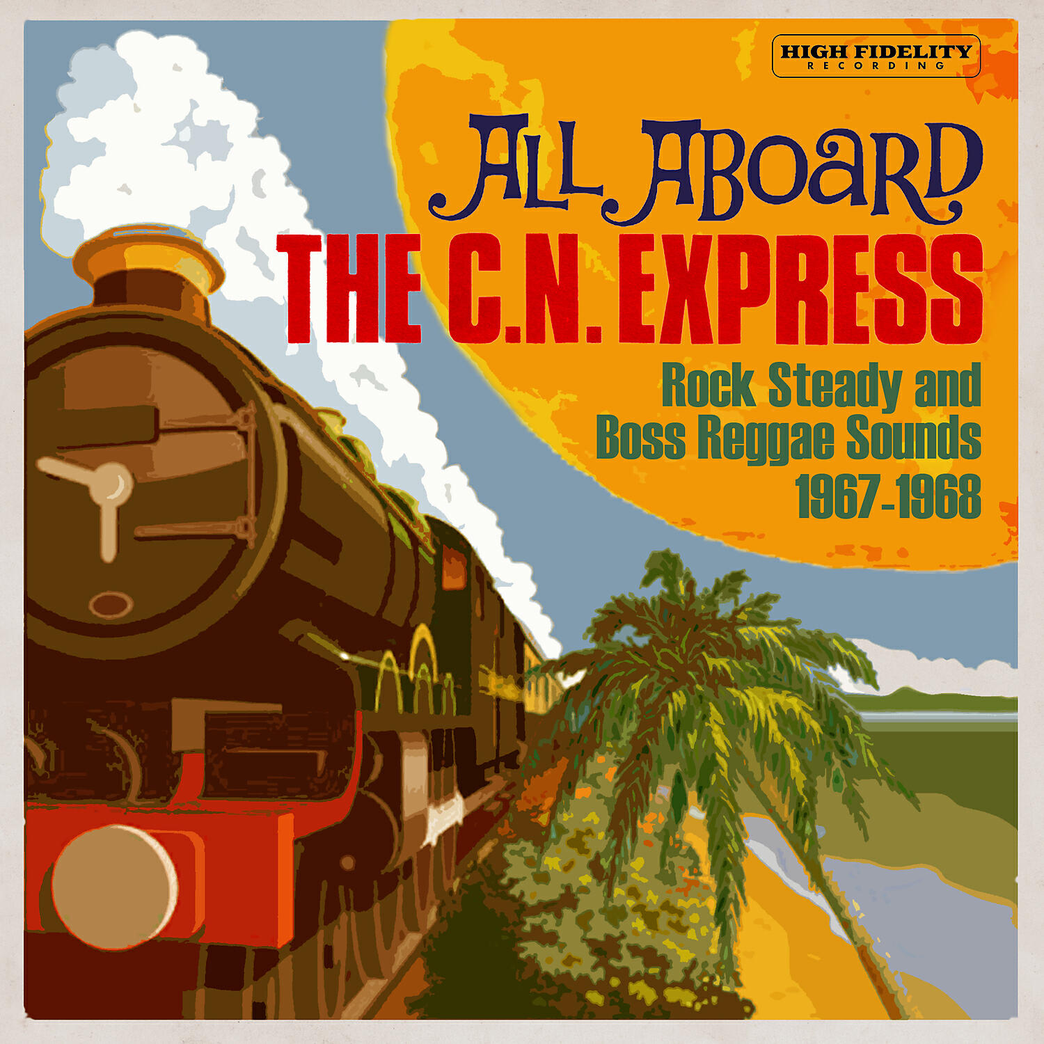 Релиз All Aboard The C.N. Express: Rock Steady & Boss Reggae Sounds From 1967 & 1968