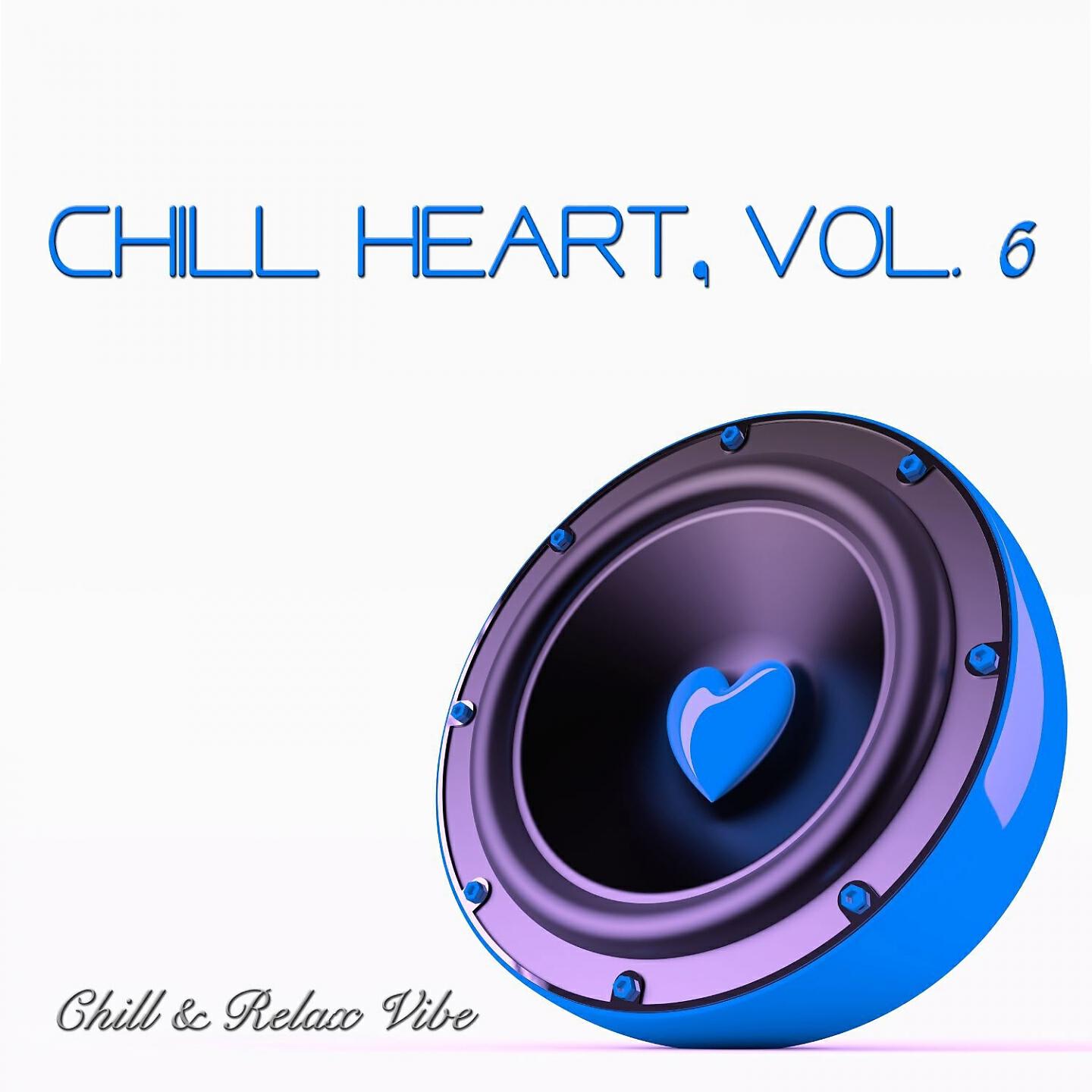 Релиз Chill Heart, Vol. 6 - Chill & Relax Vibe