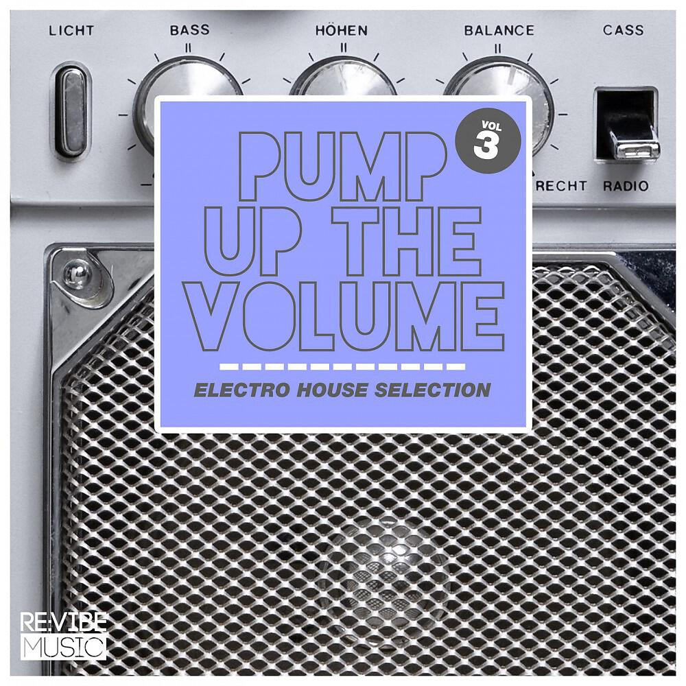 Релиз Pump up the Volume - Electro House Selection Vol. 3
