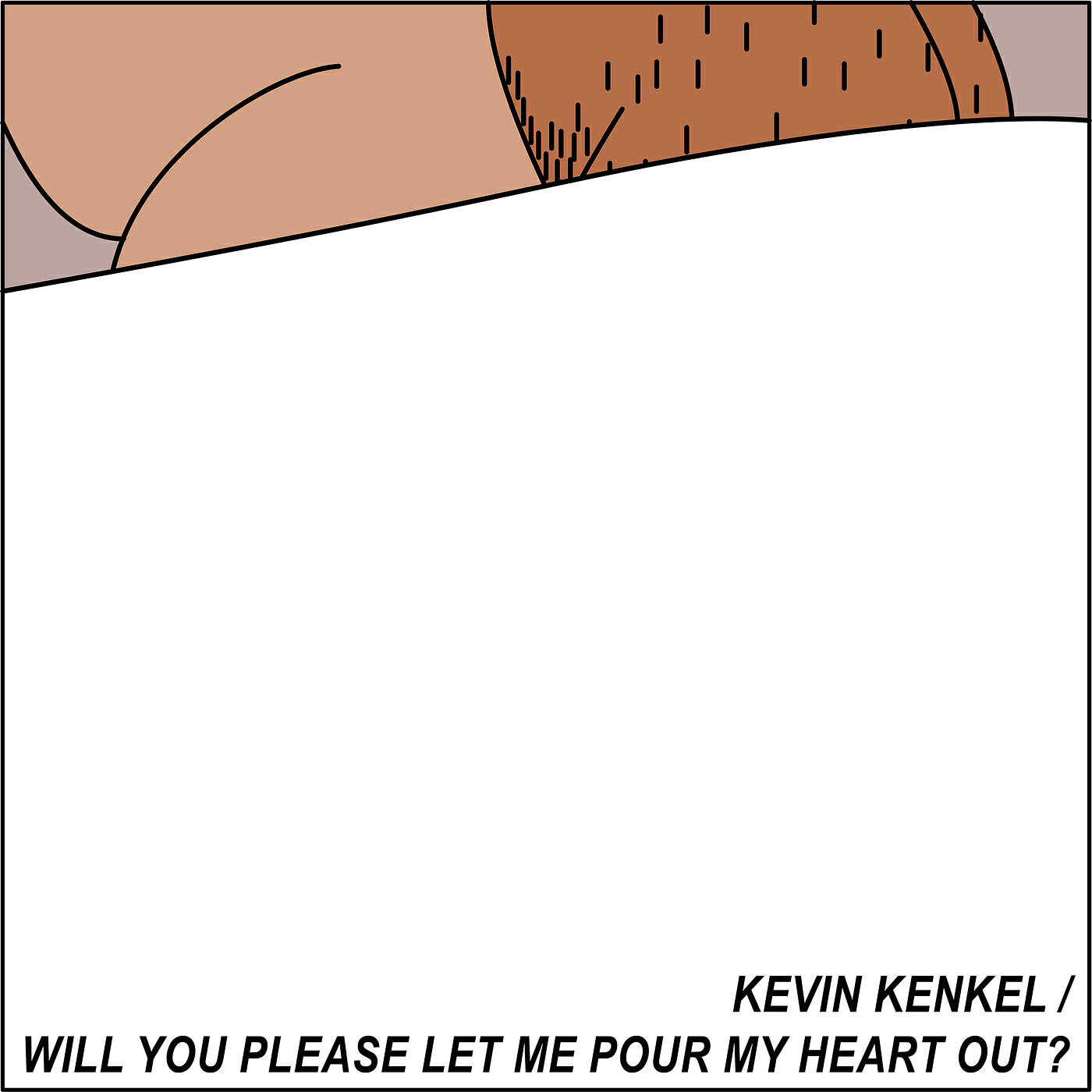 Релиз Will You Please Let Me Pour My Heart Out?