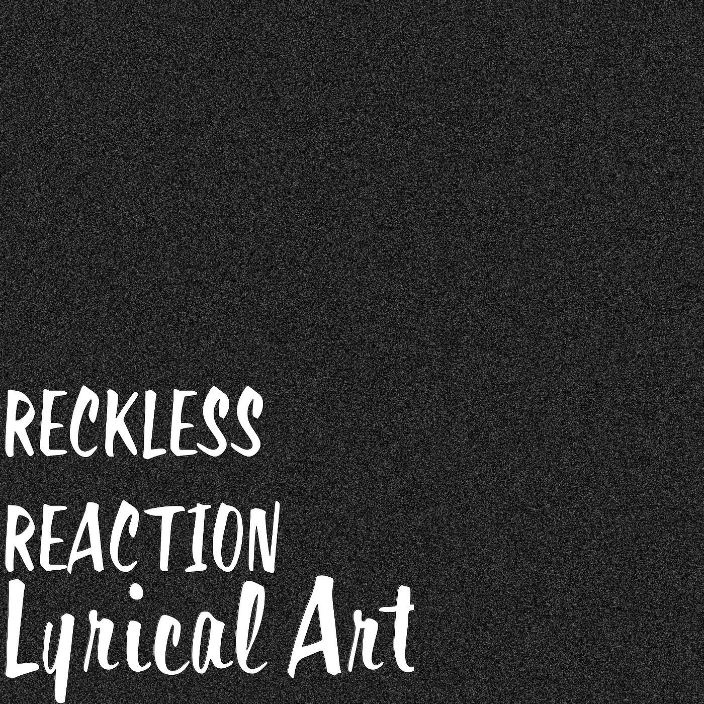 Reckless Reaction