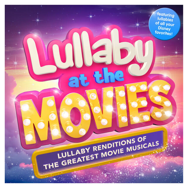 Релиз Lullaby at the Movies - Lullaby Renditions of the Greatest Movie Musicals - Featuring Lullabies of all your Disney Favorites ! ( Best of )