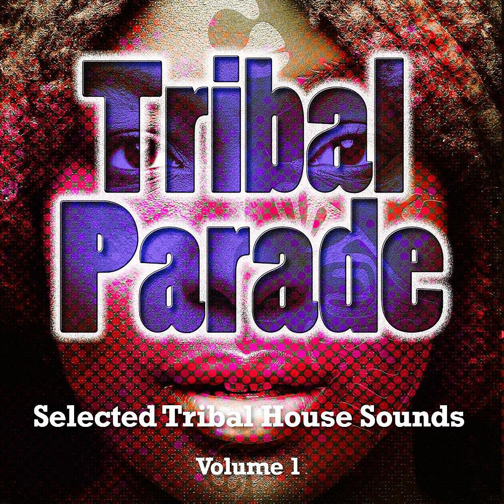 Релиз Tribal Parade, Vol. 1 (Selected Tribal House Sounds)