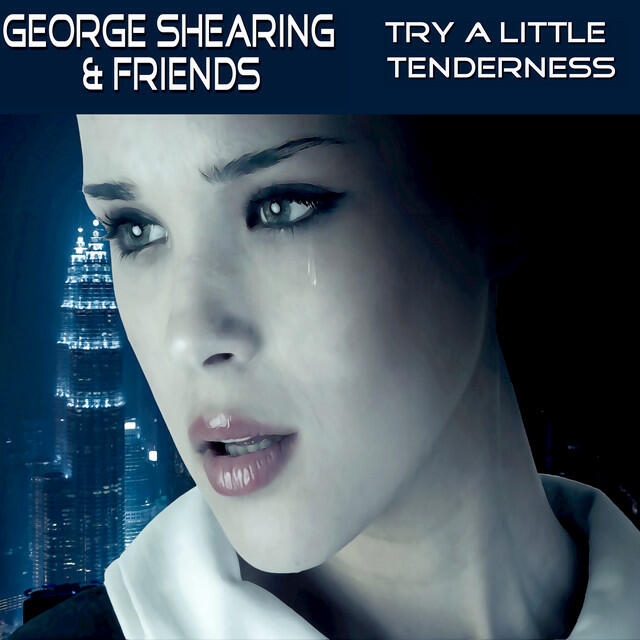 Релиз Try a Little Tenderness: Gearge Shearing & Friends