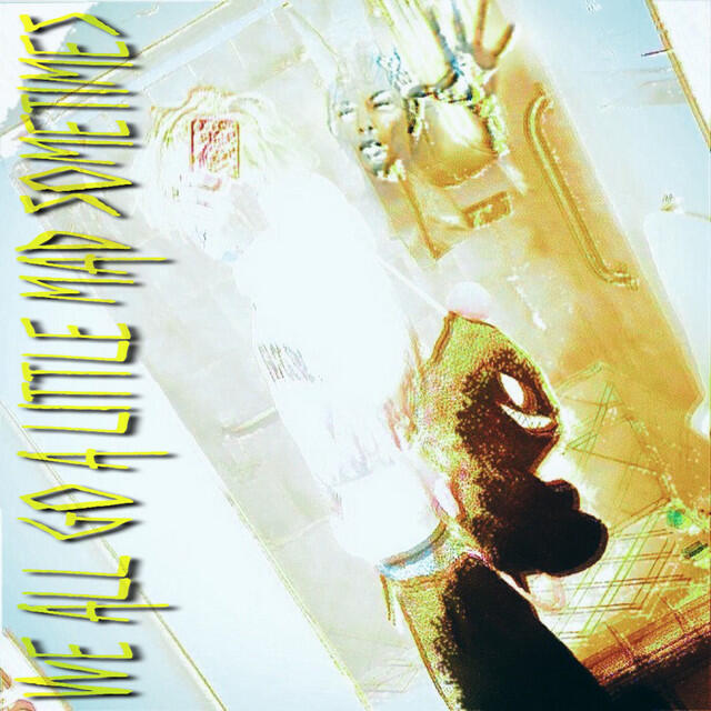 Релиз We all go a little mad sometimes