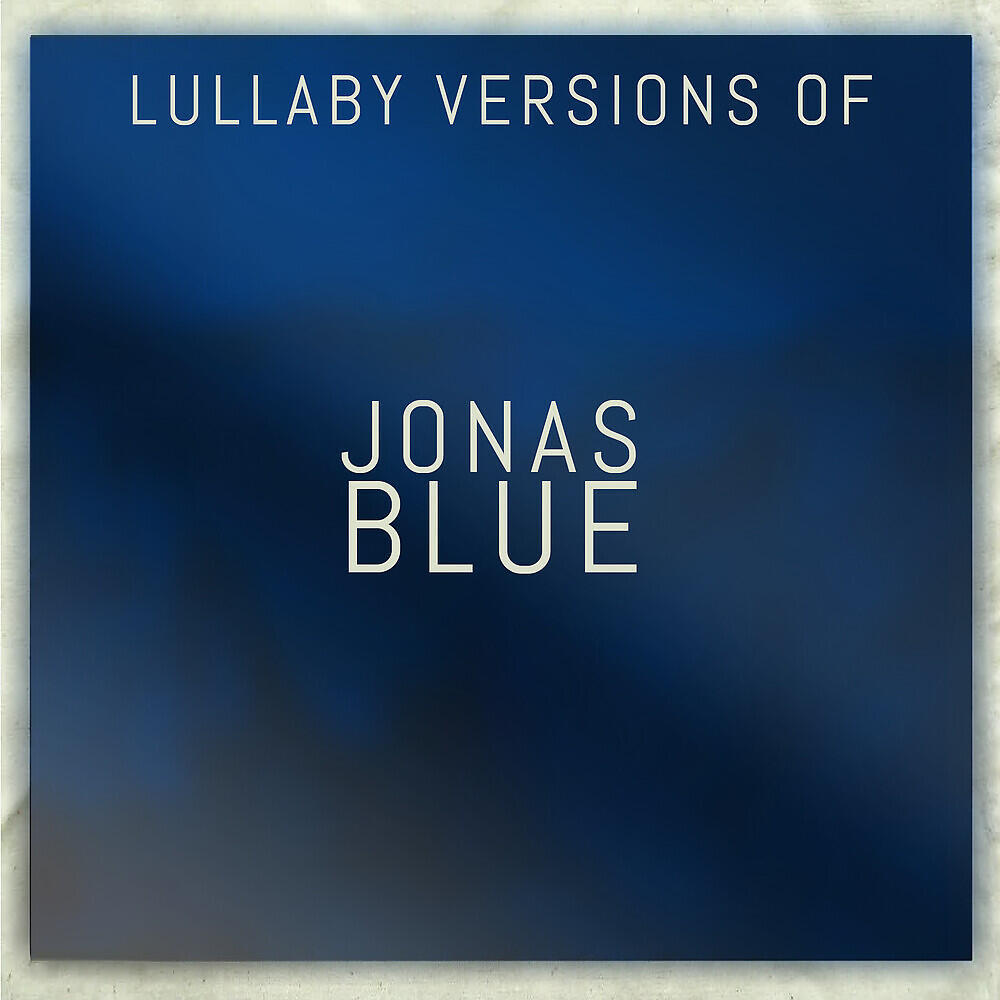 Релиз Lullaby Versions of Jonas Blue