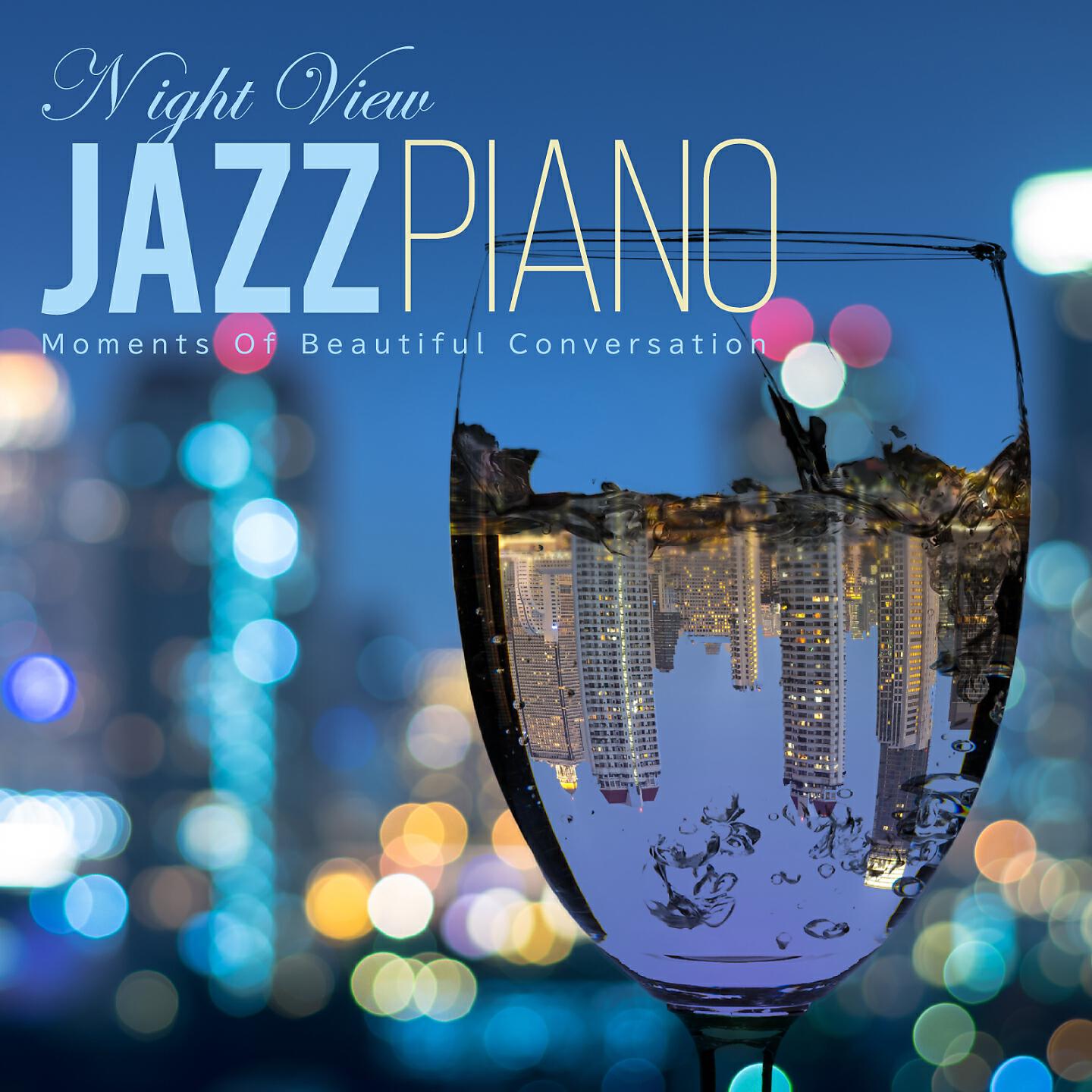 Постер альбома Night View Jazz Piano - Moments of Beautiful Conversation
