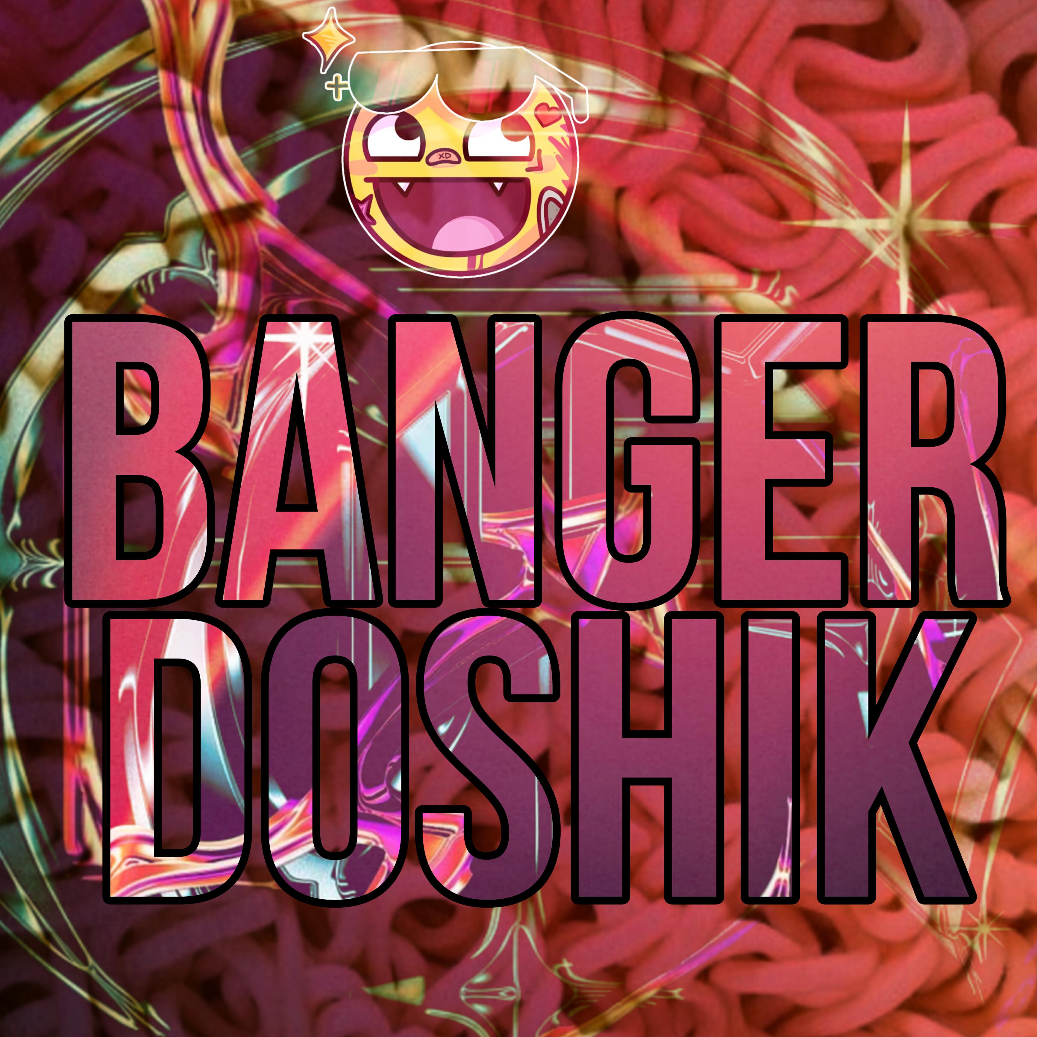 Релиз BANGER DOSHIK