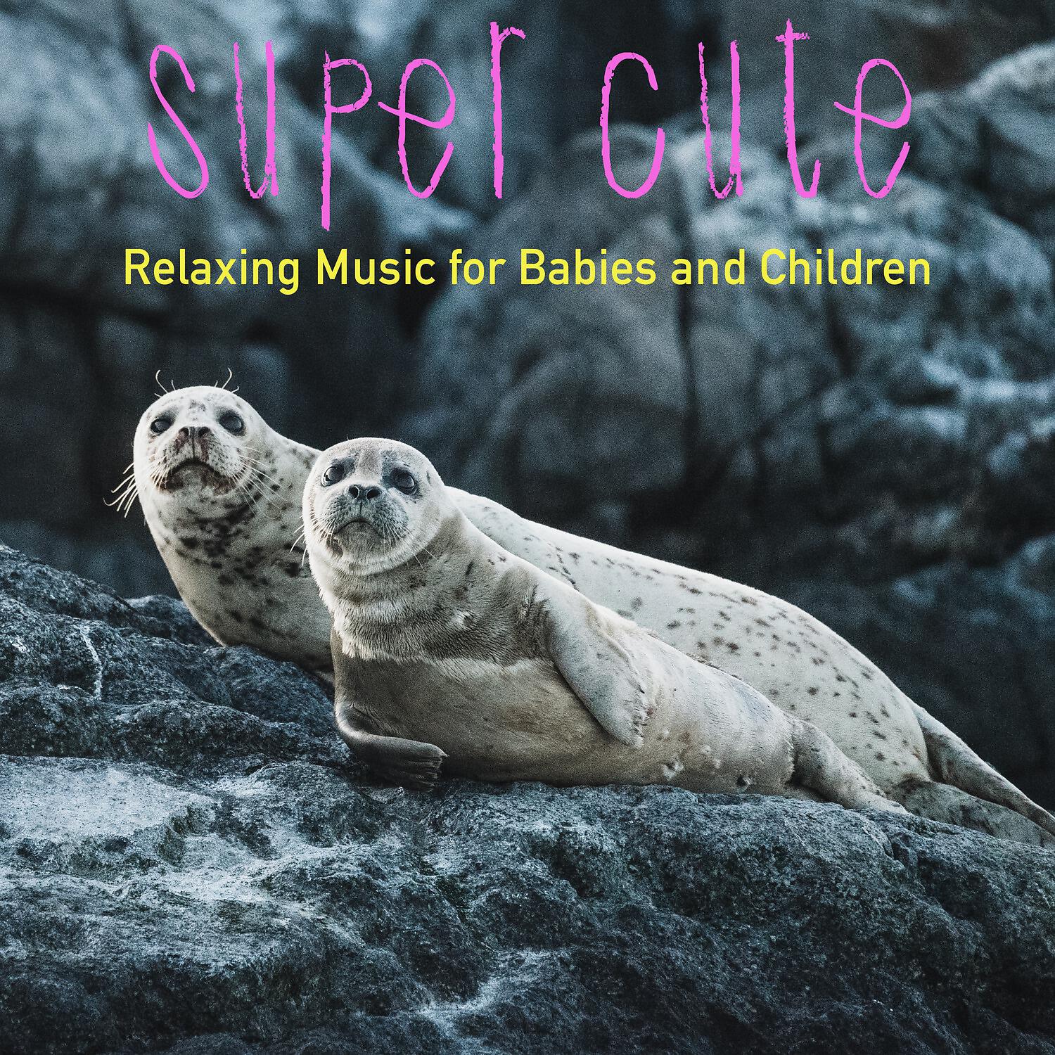 Релиз Super Cute (Relaxing Music for Babies and Children)