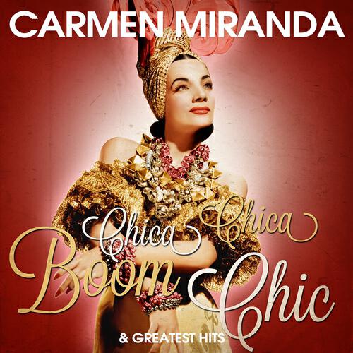Релиз Carmen Miranda: Chica Chica Boom Chic and Greatest Hits (Remastered)