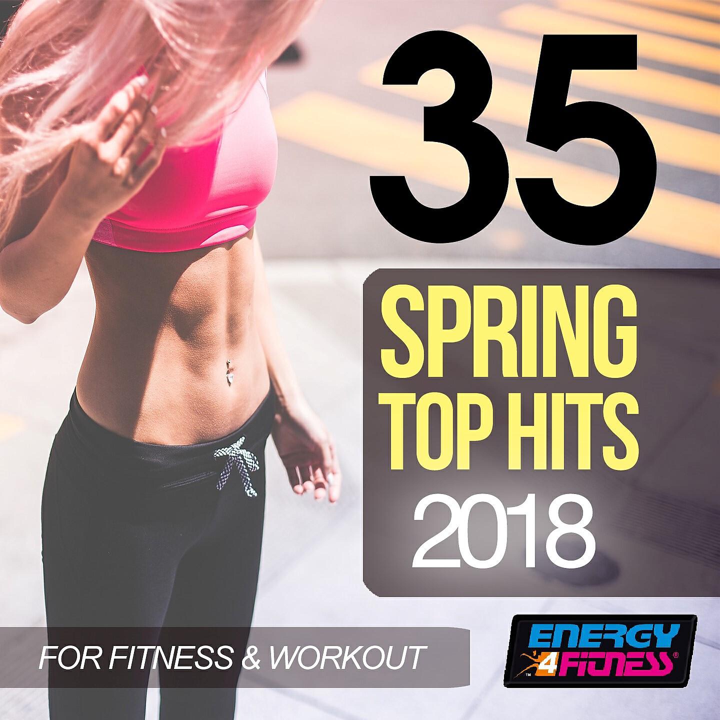 Релиз 35 Spring Top Hits 2018 For Fitness & Workout