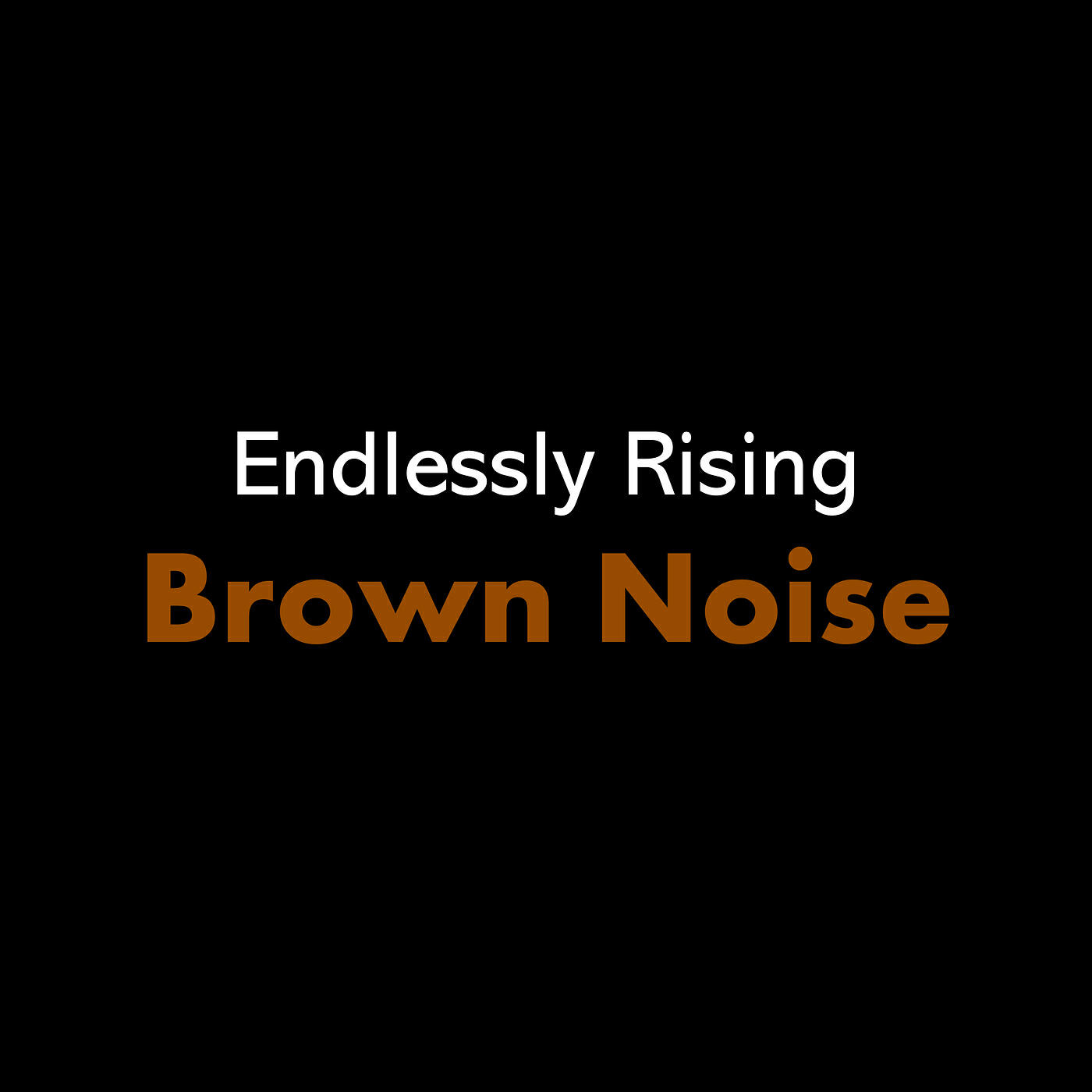 Релиз Endlessly Rising Brown Noise