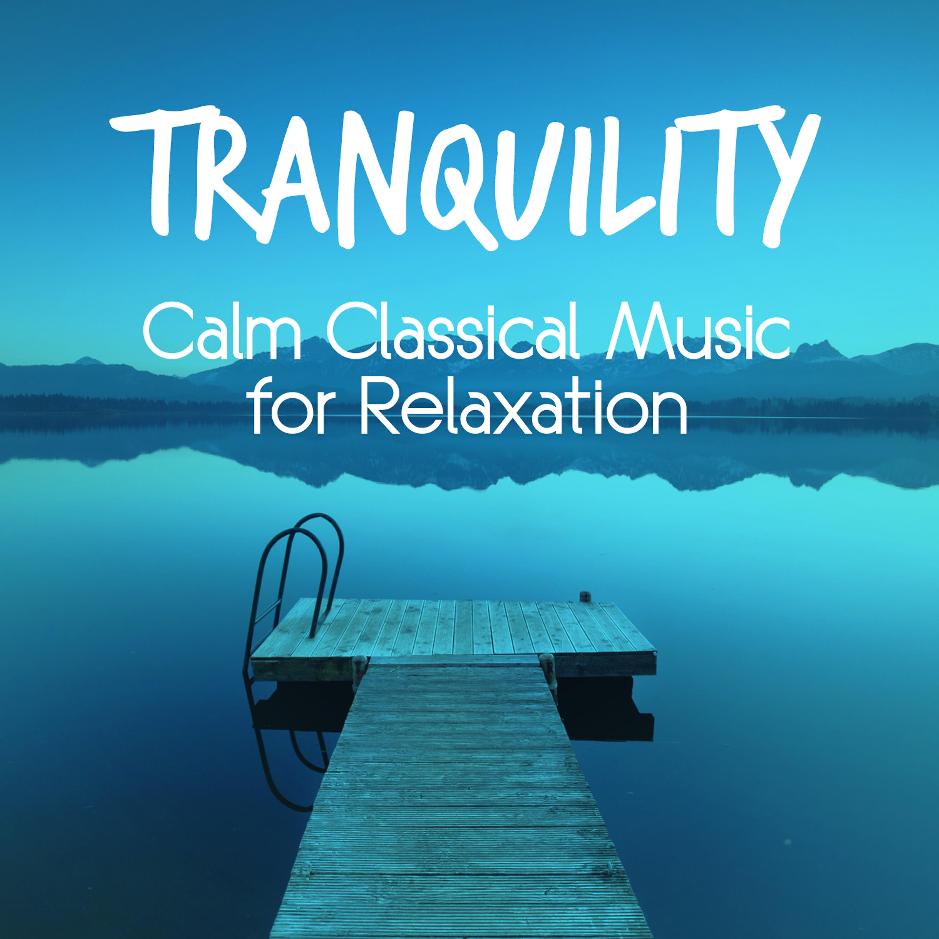 Релиз Tranquility: Calm Classical Music for Relaxation