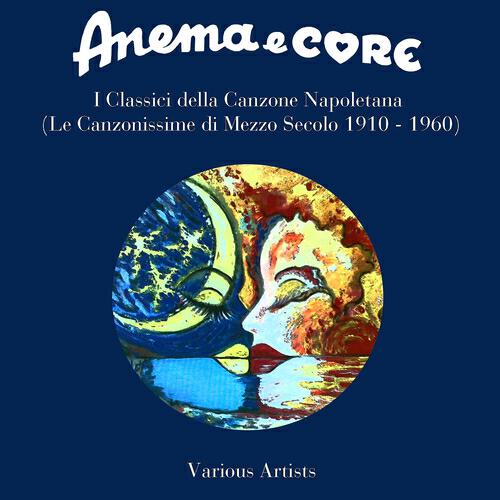 Релиз Anema e core: I classici della canzone napoletana (Le canzonissime di mezzo secolo 1910 - 1960)
