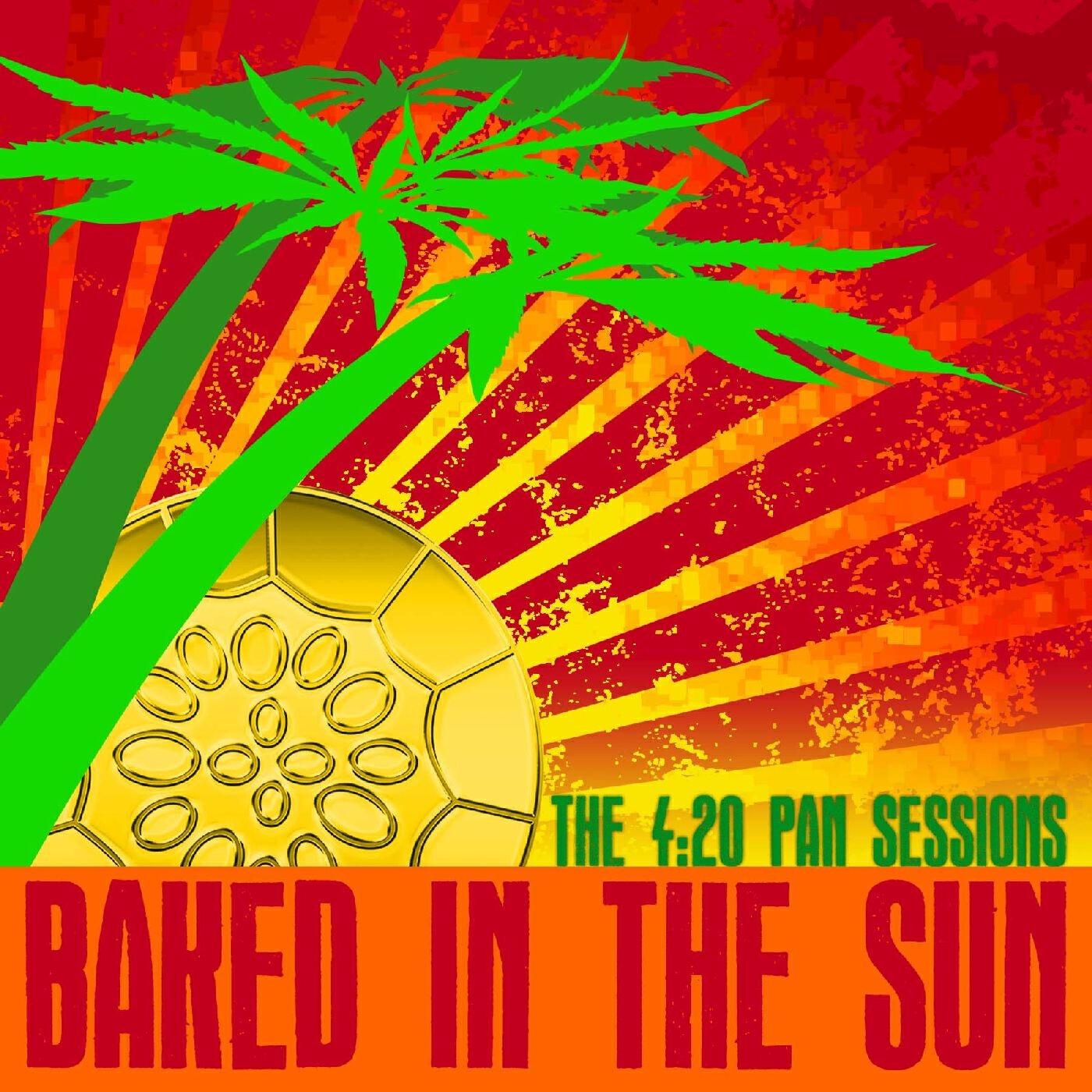Релиз Baked In The Sun...The 4:20 Pan Sessions