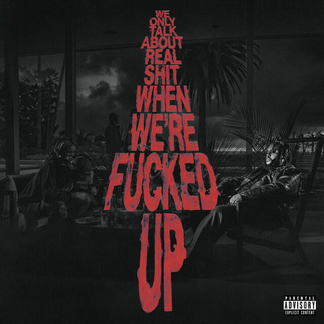 Релиз We Only Talk About Real Shit When We're Fucked Up