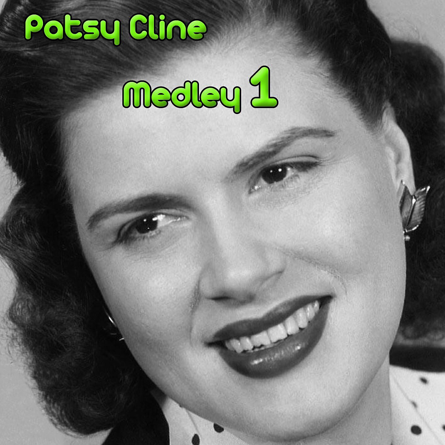 Релиз Patsy Cline Medley 1: Crazy / I Fall to Pieces / Walkin' After Midnight / Have You Ever Been Lonely (Have You Ever Been Blue) / Foolin' Around / I Love You so Much It Hurts / The Wayward Wind / Seven Lonely Days / South of the Border (Down Mexico Way) / S