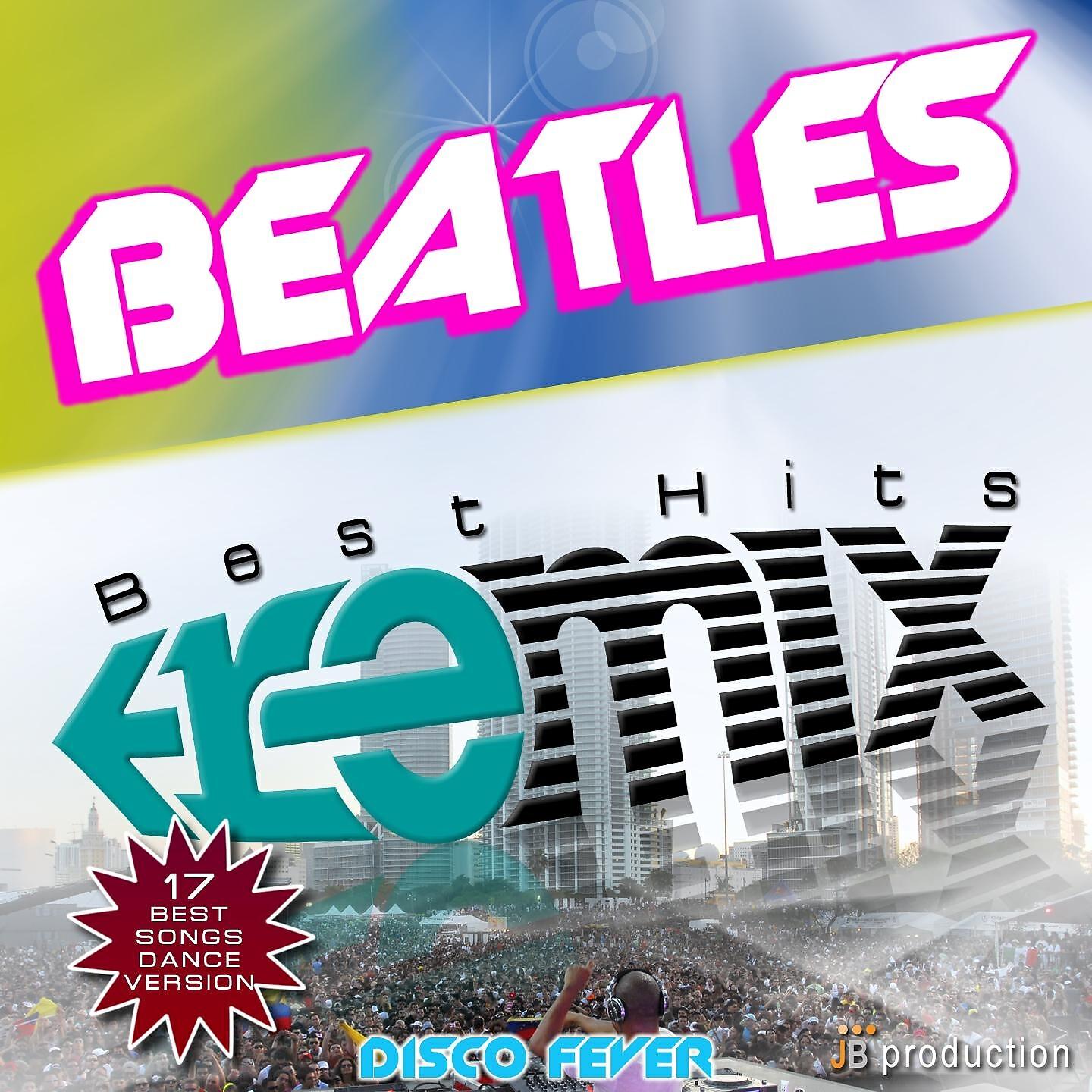 Постер альбома Beatles Best Hits Remix In Dance Disco Fever