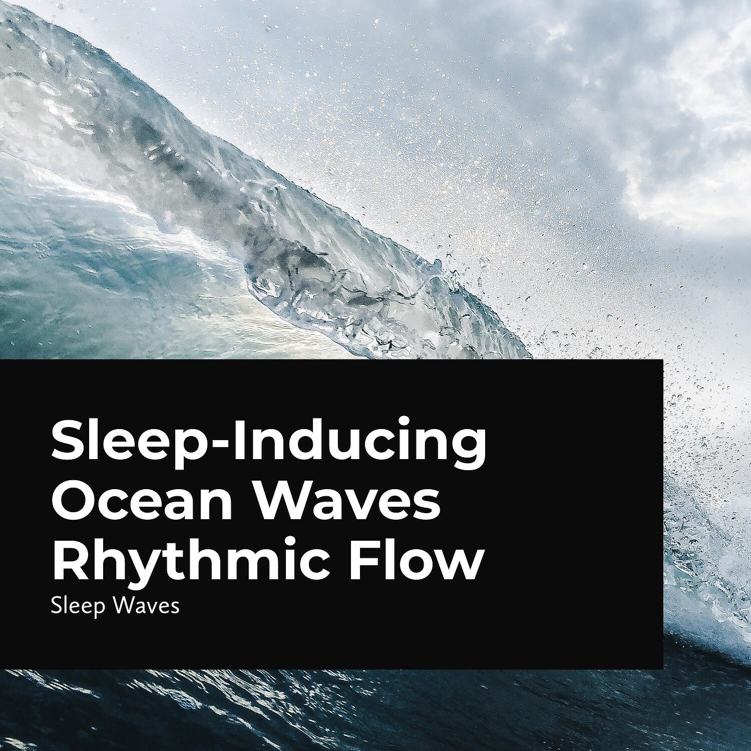 Релиз Sleep-Inducing Ocean Waves Rhythmic Flow