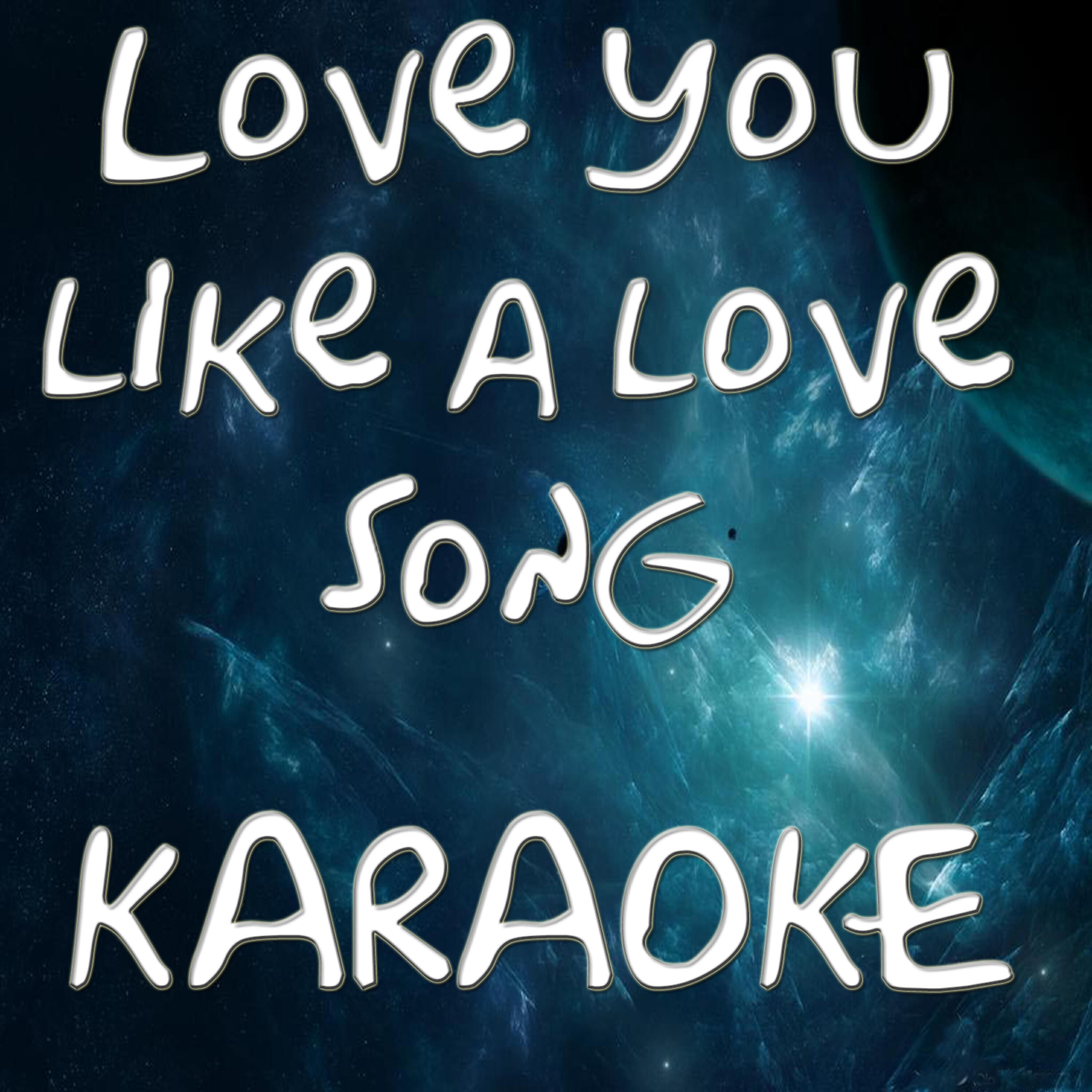 Релиз Love you like a love song (In the style of  Selena Gomez & The scene) (Karaoke)
