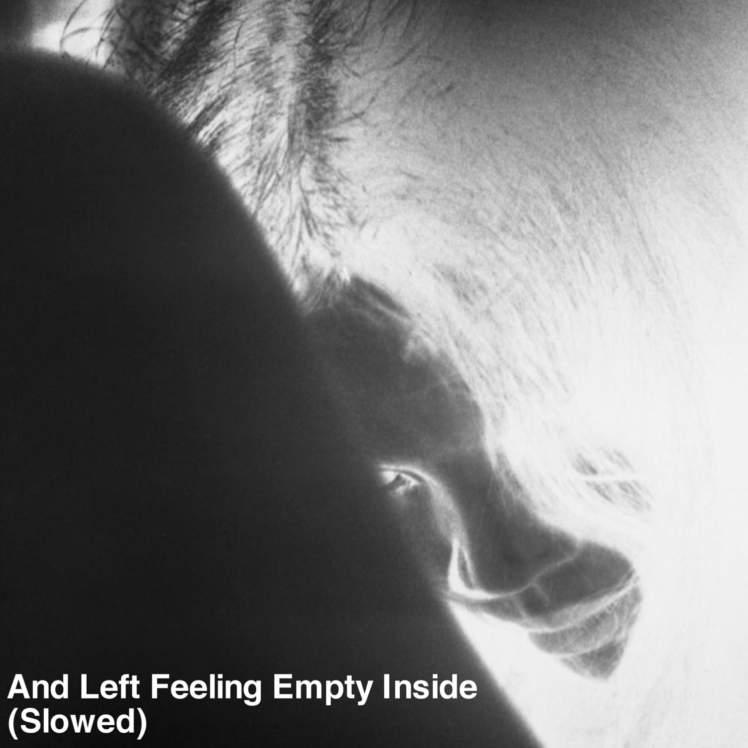 Релиз And Left Feeling Empty Inside (Slowed)