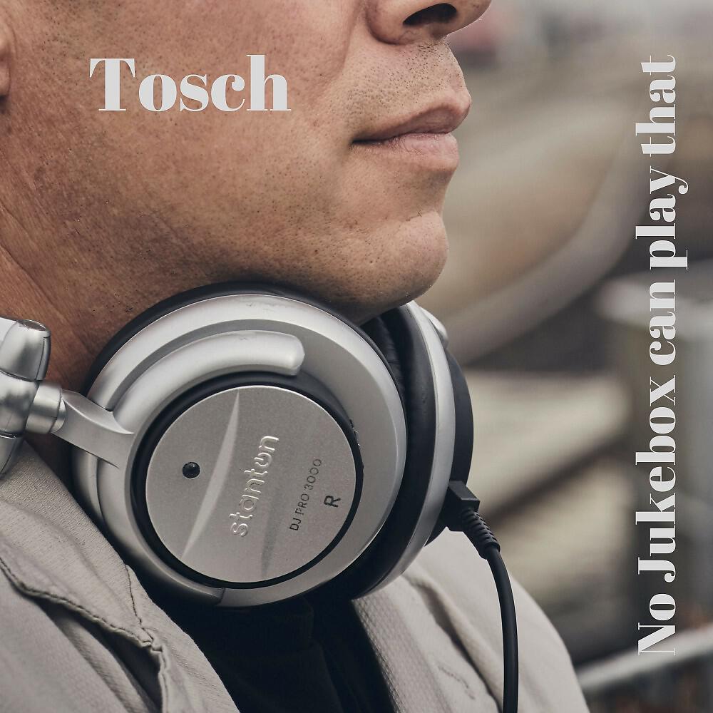 Альбом No Jukebox Can Play That исполнителя Tosch