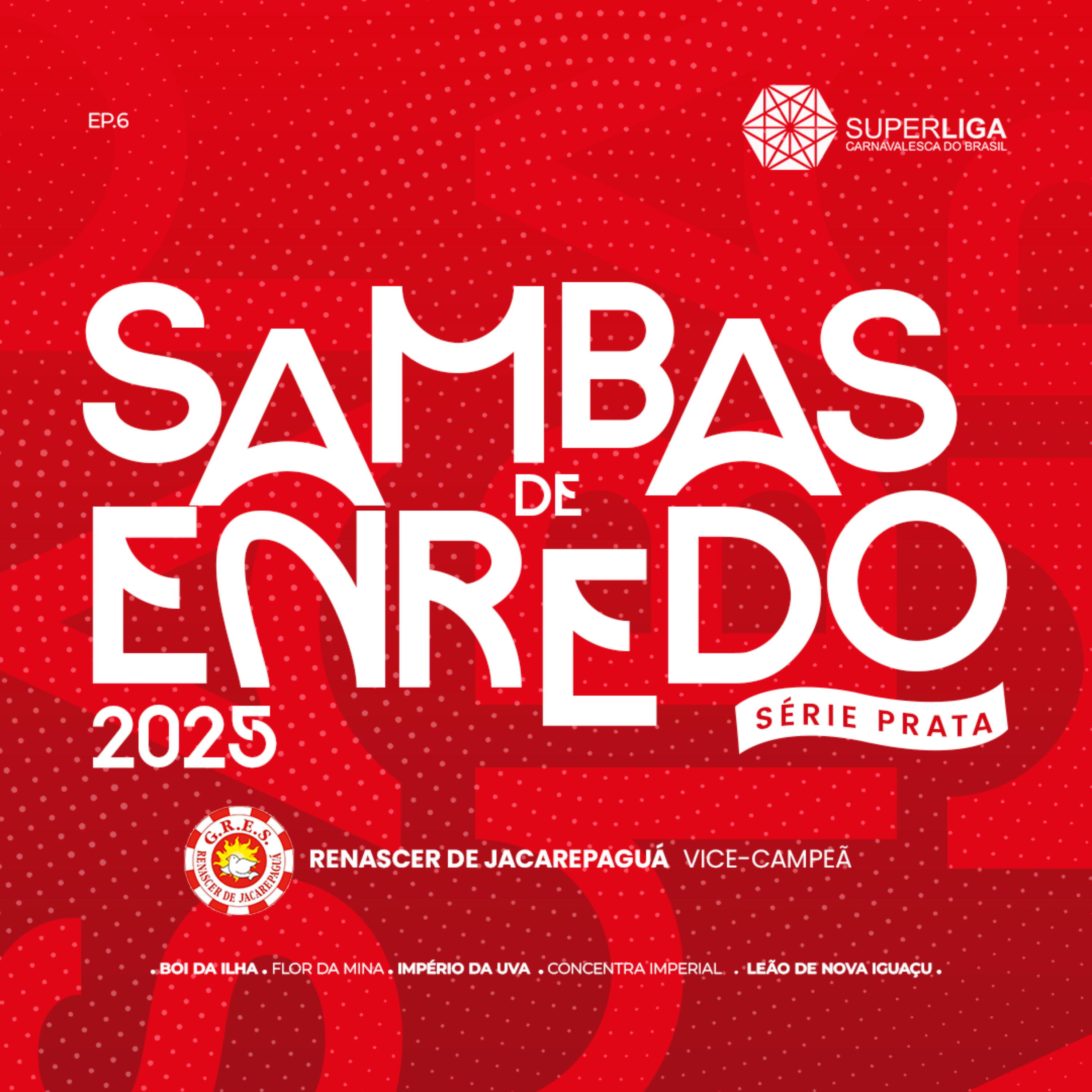 Релиз Sambas de Enredo 2025: Série Prata (Superliga Carnavalesca do Brasil), Ep. 6
