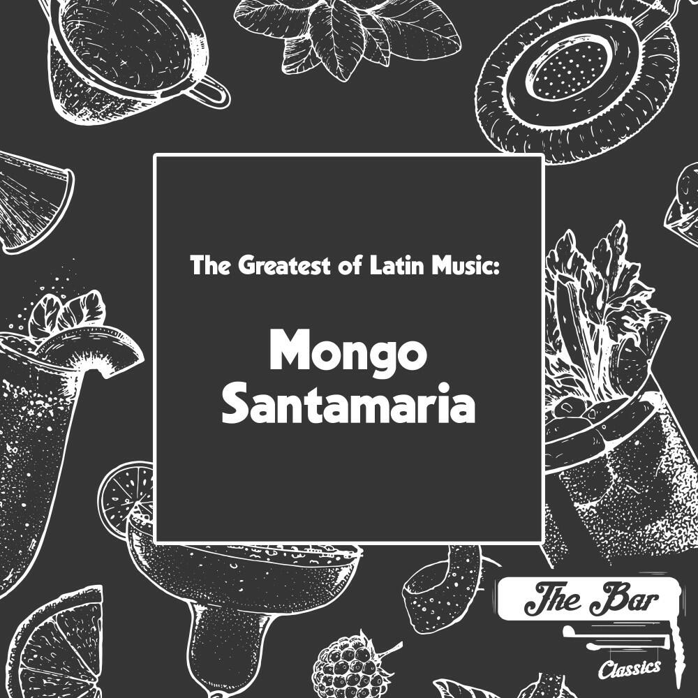 Релиз The Greatest of Latin Music: Mongo Santamaria