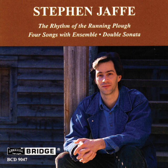 Релиз Stephen Jaffe: The Rhythm of the Running Plough, 4 Songs with Ensemble & Double Sonata