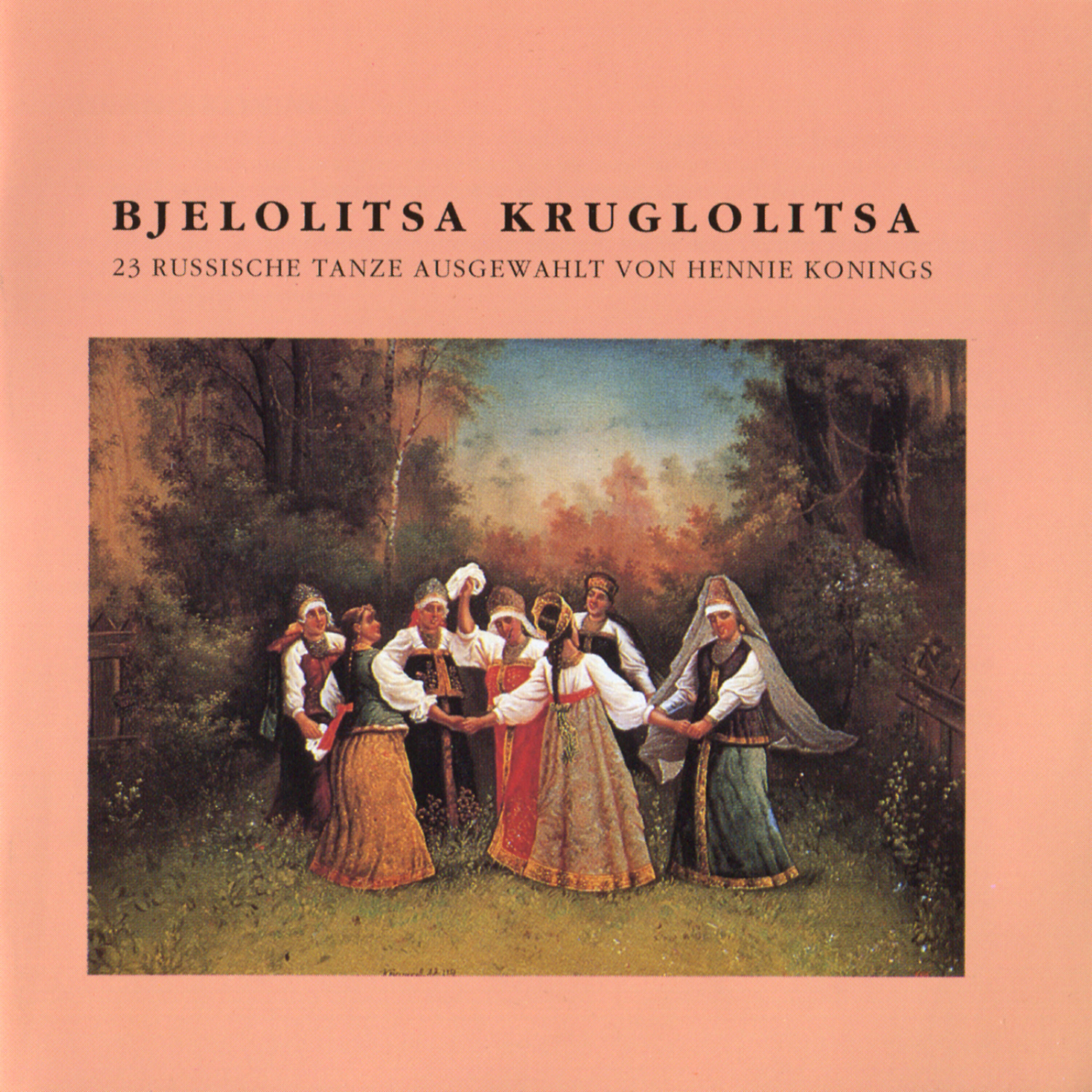 Релиз Bjelolitsa Kruglolitsa (23 Russische Tanze Ausgewahlt Von Hennie Konings)