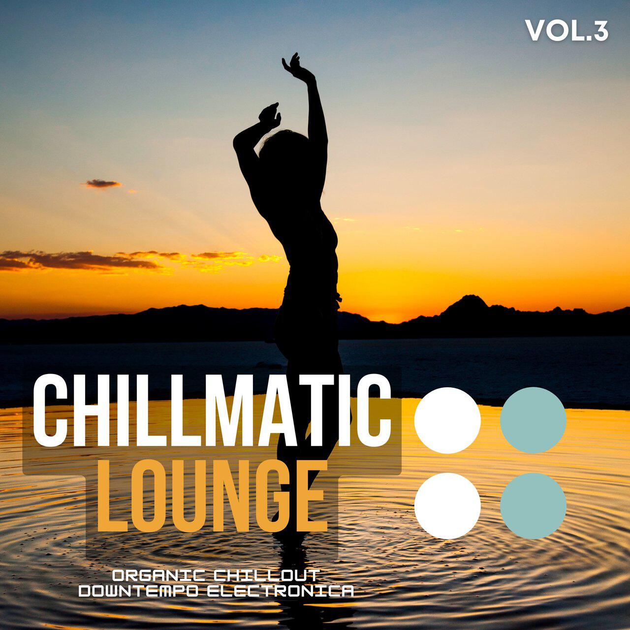 Релиз Chillmatic Lounge, Vol.3 (Organic Chillout Downtempo Electronica)