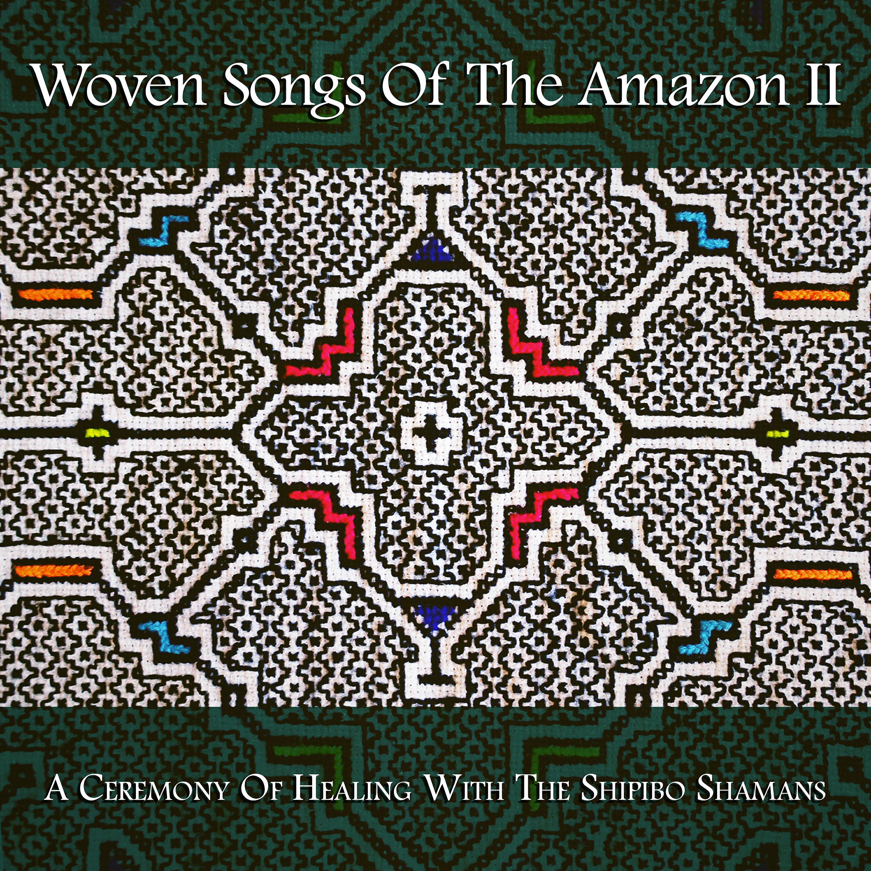 Релиз Woven Songs Of The Amazon II: A Ceremony Of Healing With The Shipibo Shamans