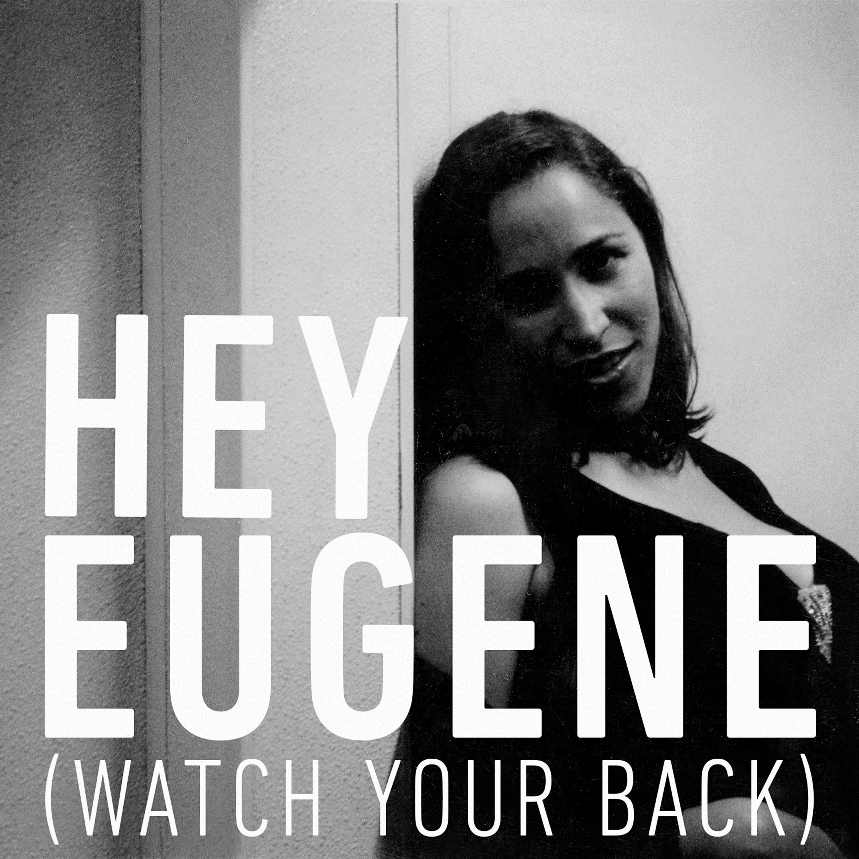Релиз Hey Eugene (Watch Your Back)